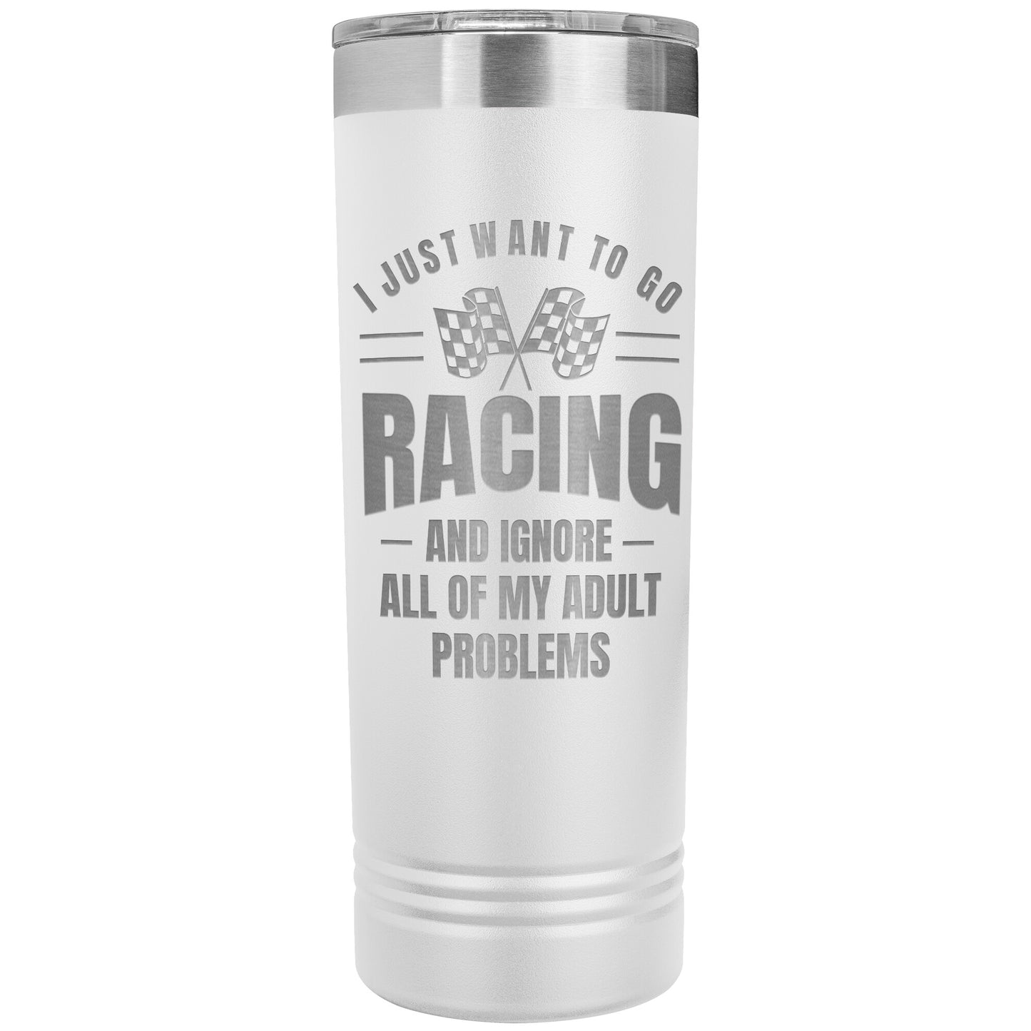 I Just Want To Go Racing 22oz Skinny Tumbler