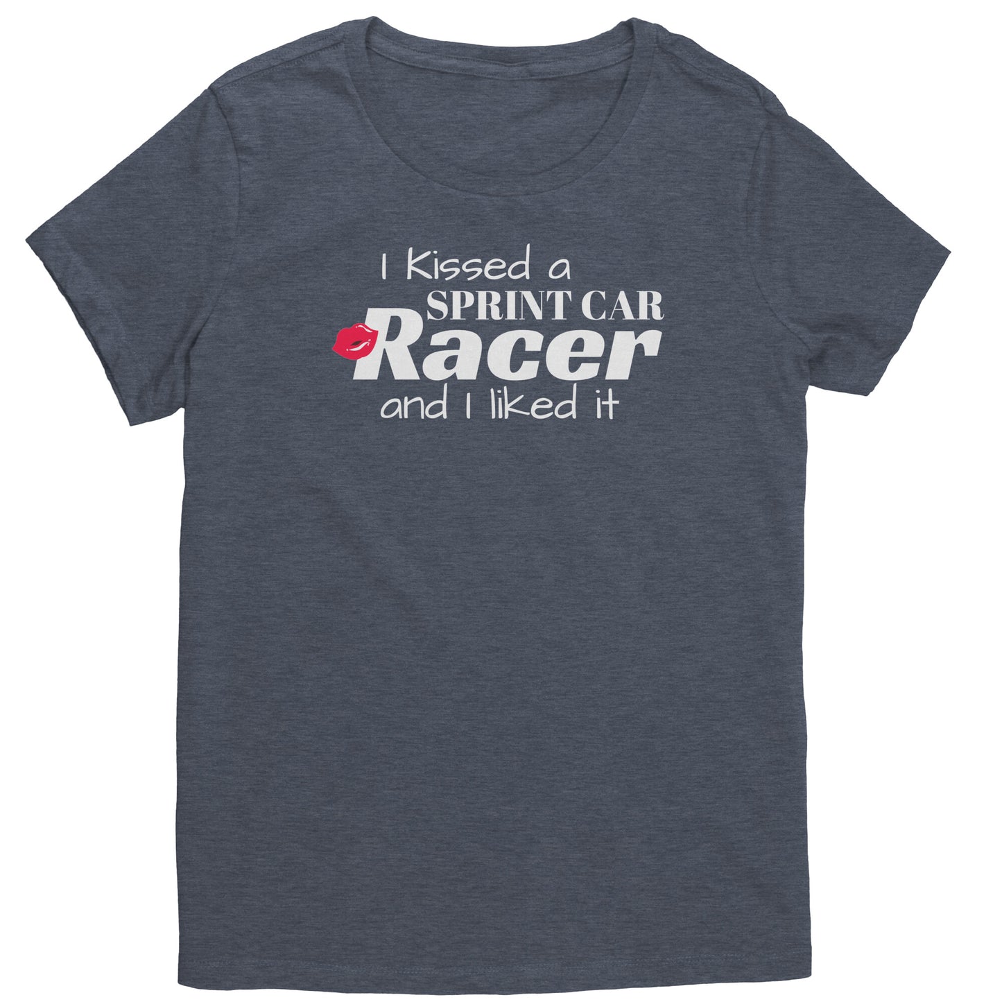 I Kissed A SPrint Car Racer And I Liked It Women's T-Shirt