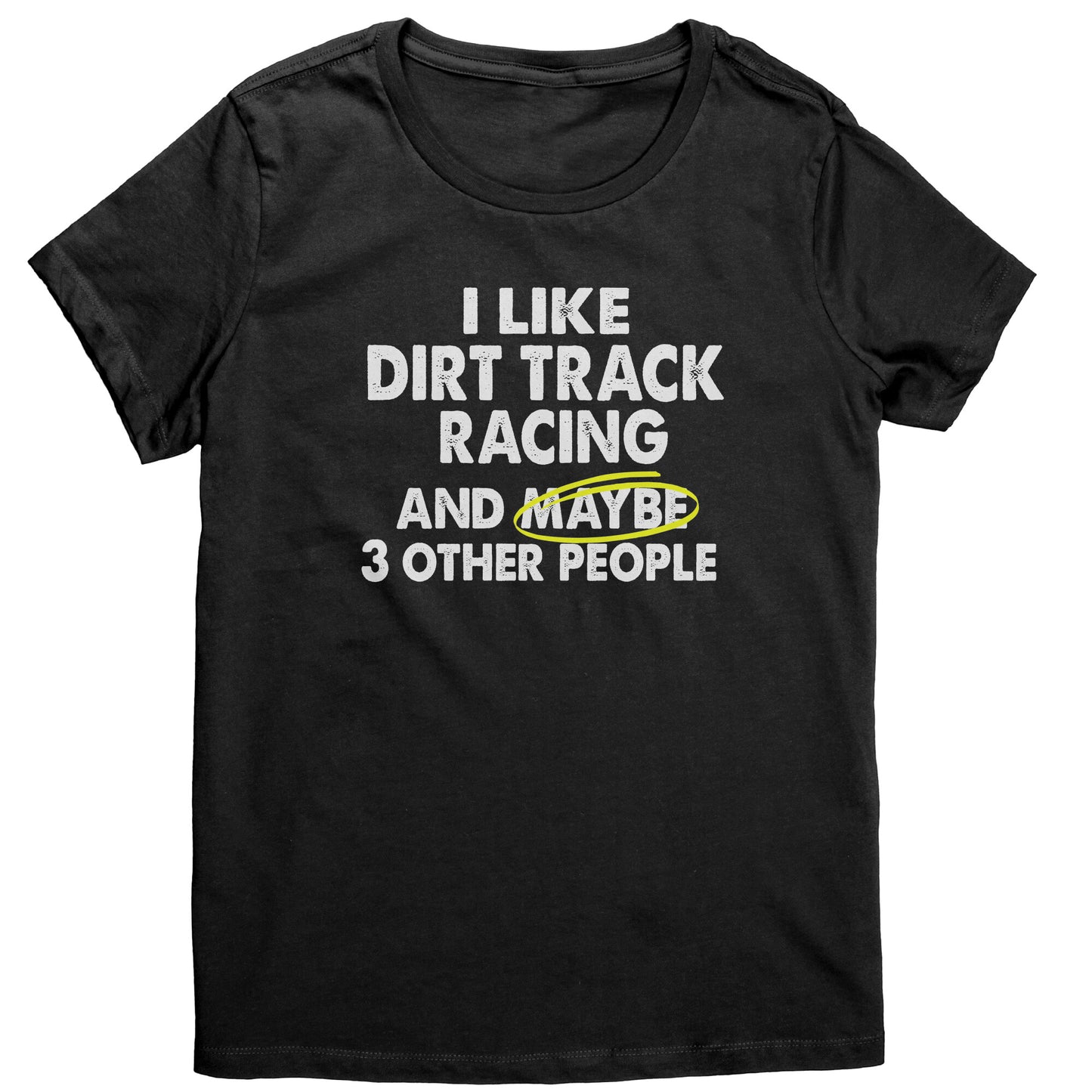 I LIKE DIRT RACING AND MAYBE 3 OTHER PEOPLE WOMEN'S T-SHIRT