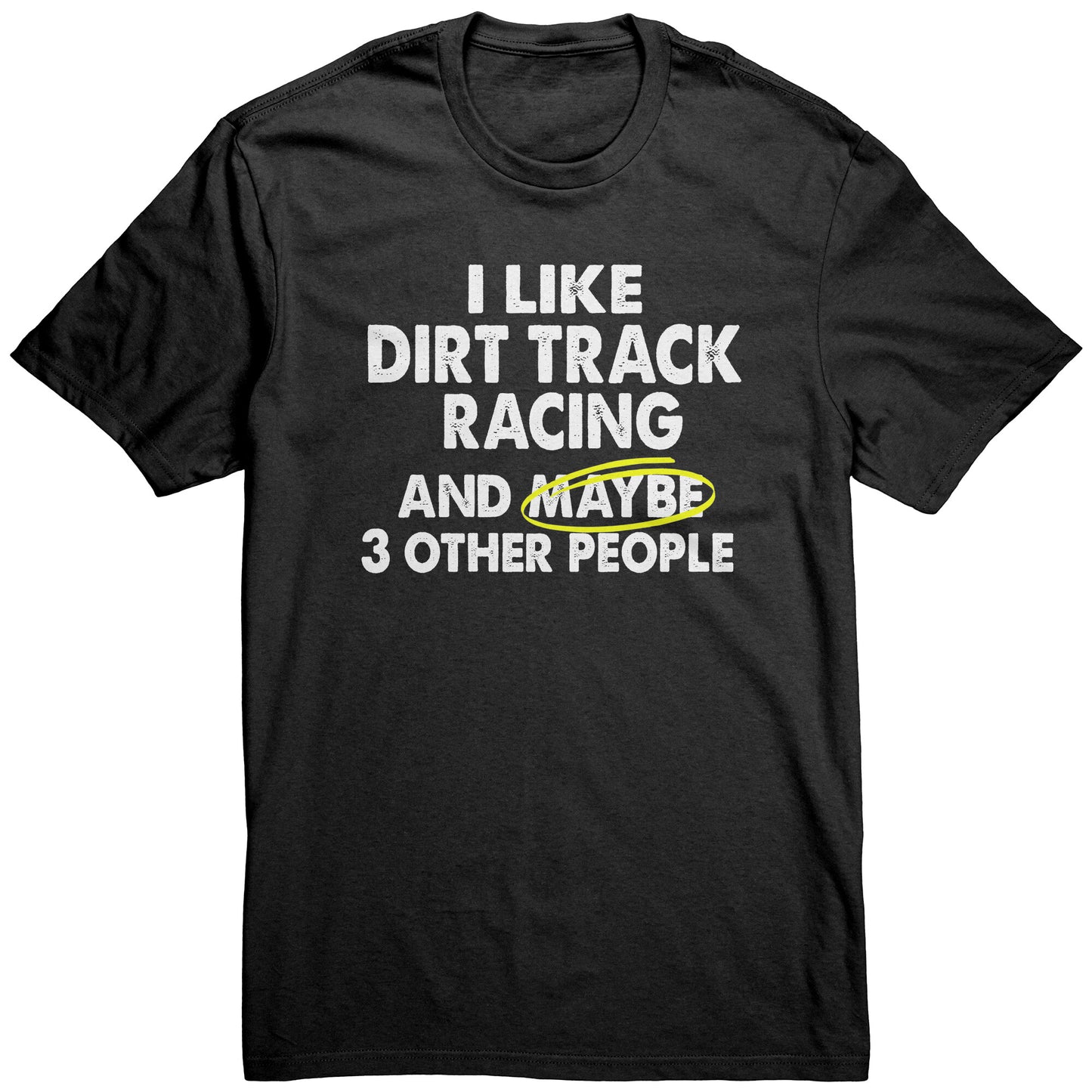 I LIKE DIRT TRACK RACING AND MAYBE 3 OTHER PEOPLE MEN'S T-SHIRT