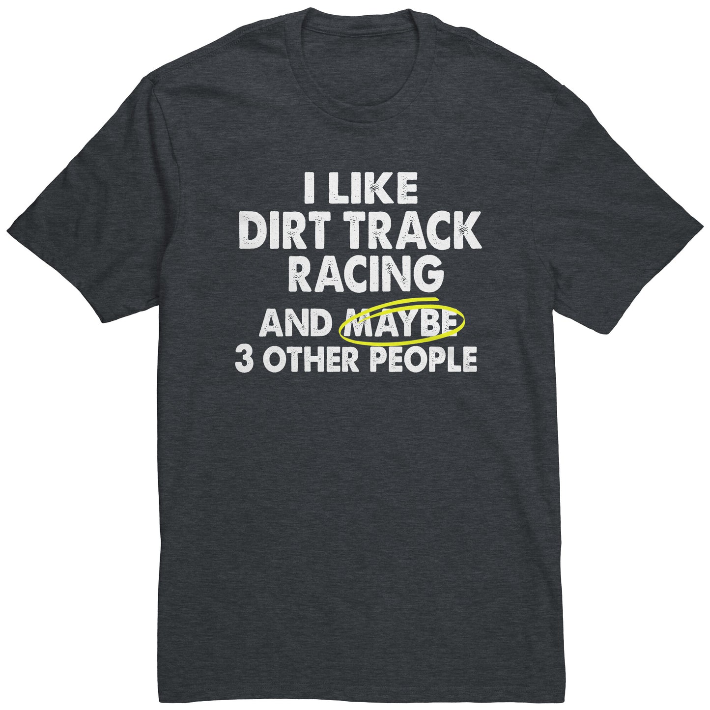 I LIKE DIRT TRACK RACING AND MAYBE 3 OTHER PEOPLE MEN'S T-SHIRT