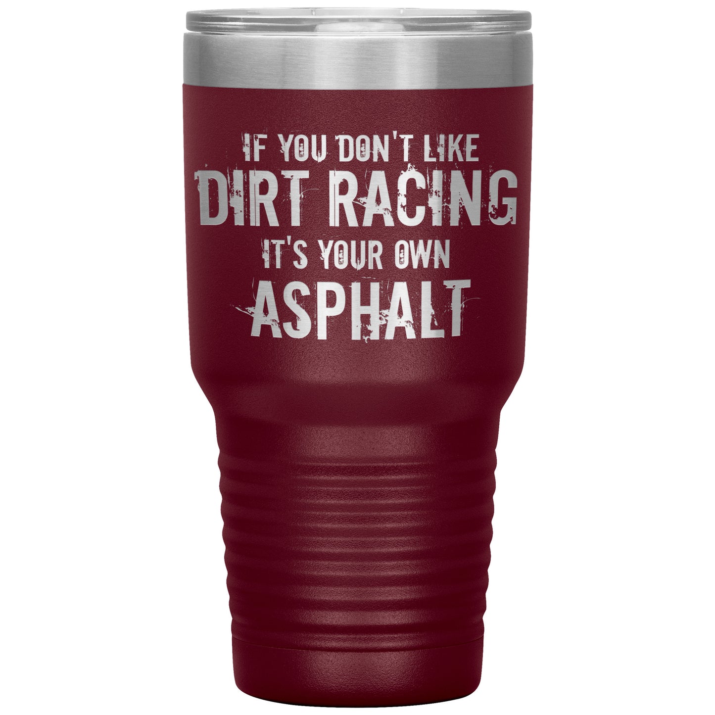 If You Don't Like Dirt Racing 30oz Travel Mug