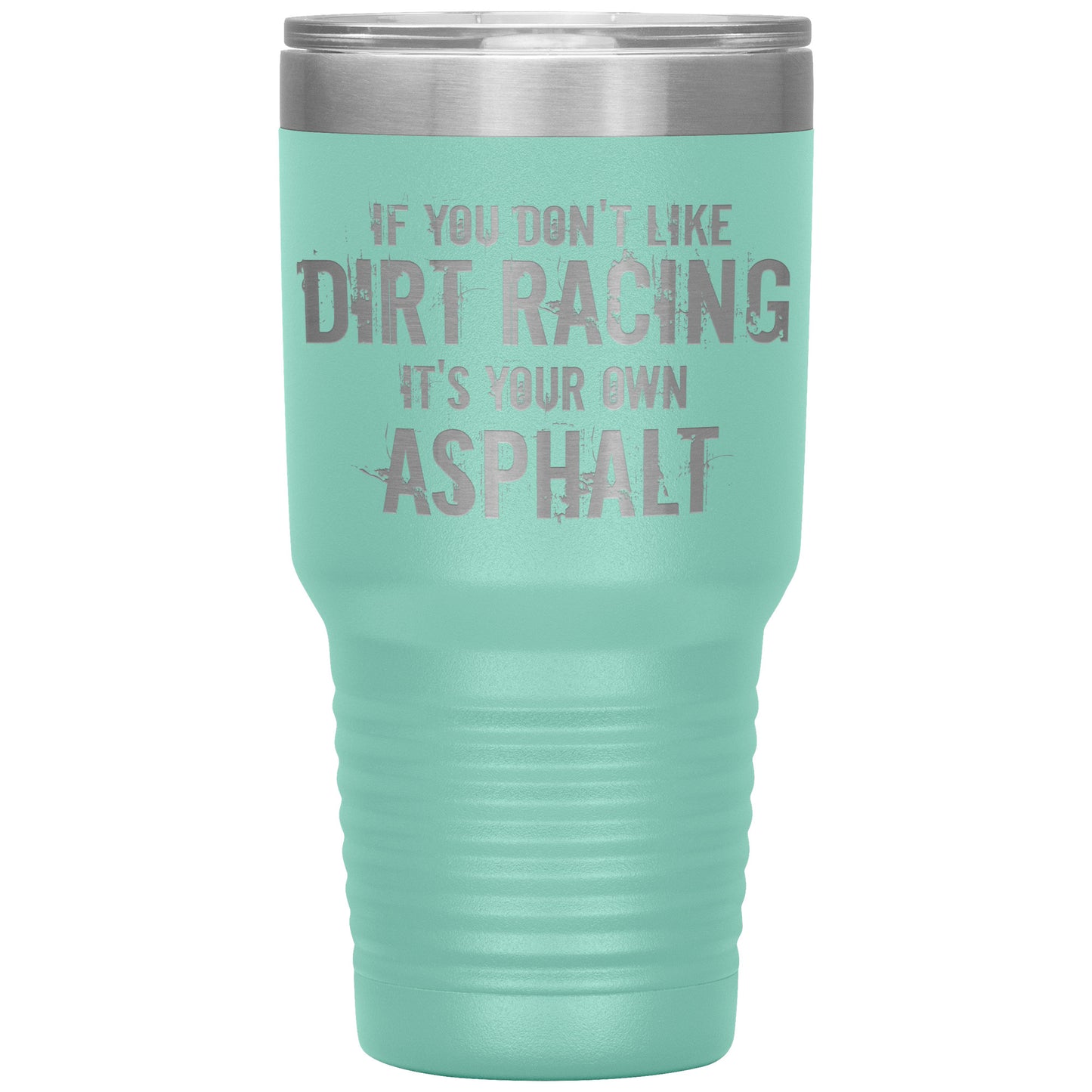 If You Don't Like Dirt Racing 30oz Travel Mug