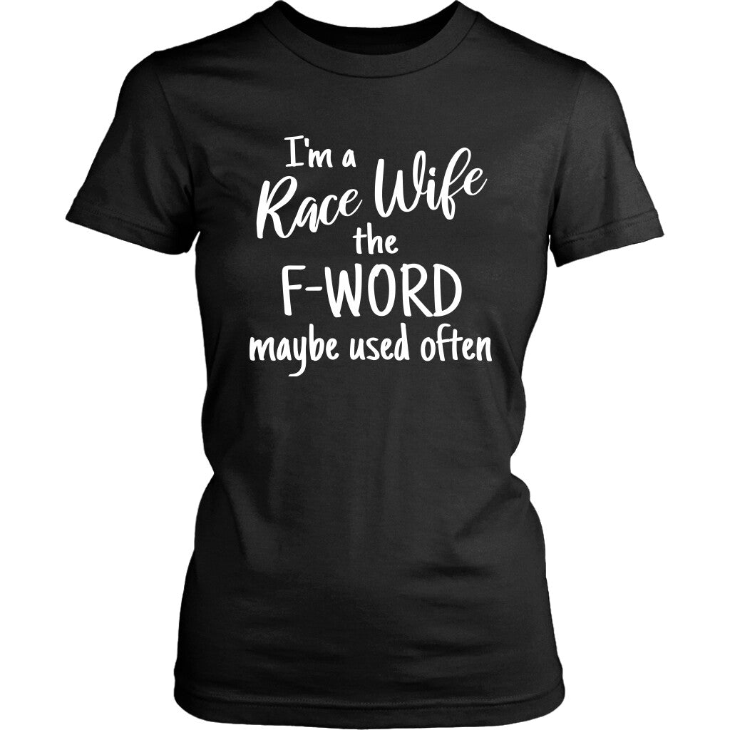 I'm A Race Wife The F-Word Maybe Used Often T-Shirt