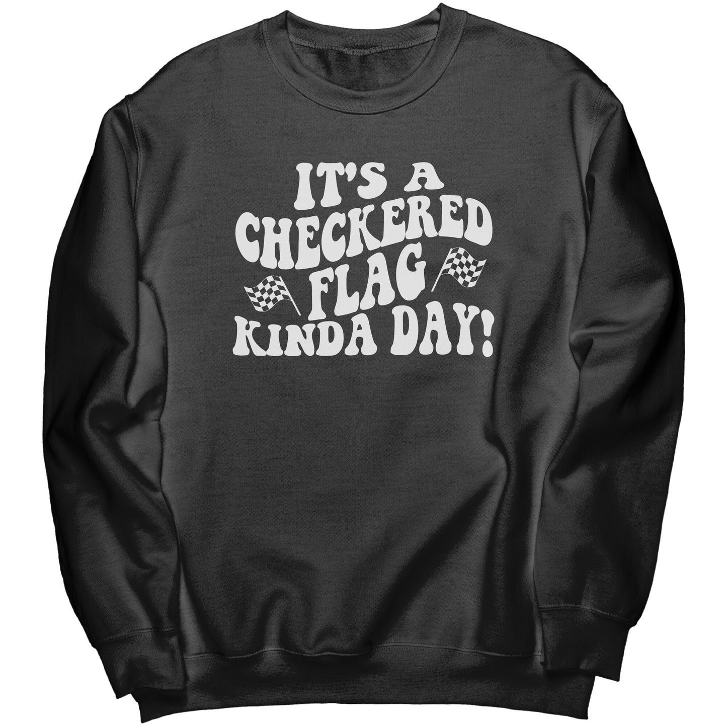 It's A Checkered Flag Kind Of Day Crewneck Sweatshirt