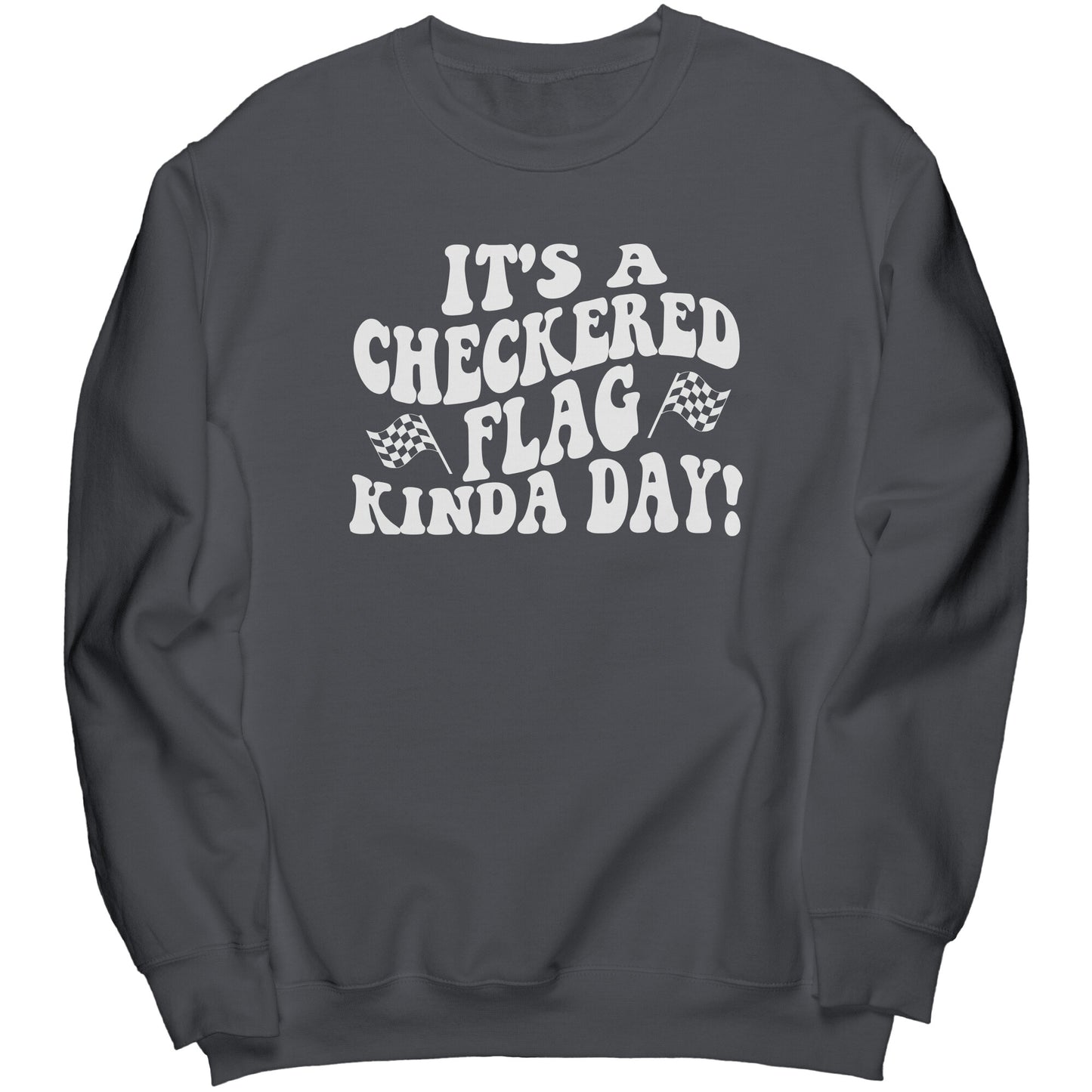 It's A Checkered Flag Kind Of Day Crewneck Sweatshirt