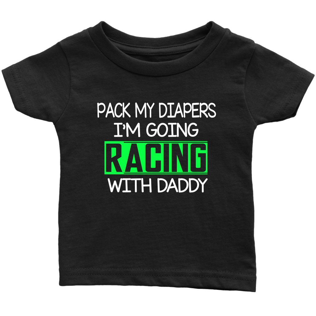 Pack My Diapers I'm Going Racing With Daddy (GRN) - Turn Left T-Shirts Racewear