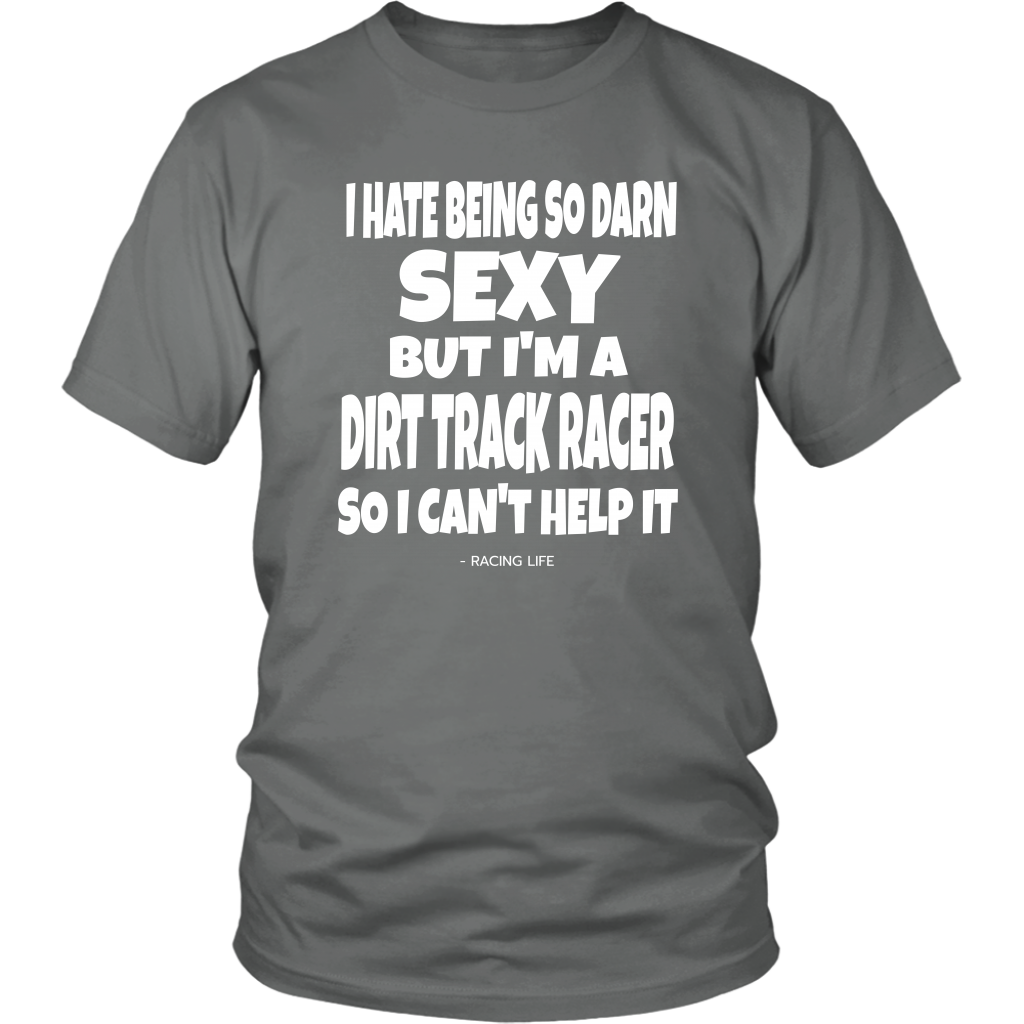 Hate Being Sexy But I'm A Dirt Track Racer Can't Help It T-Shirt - Turn Left T-Shirts Racewear
