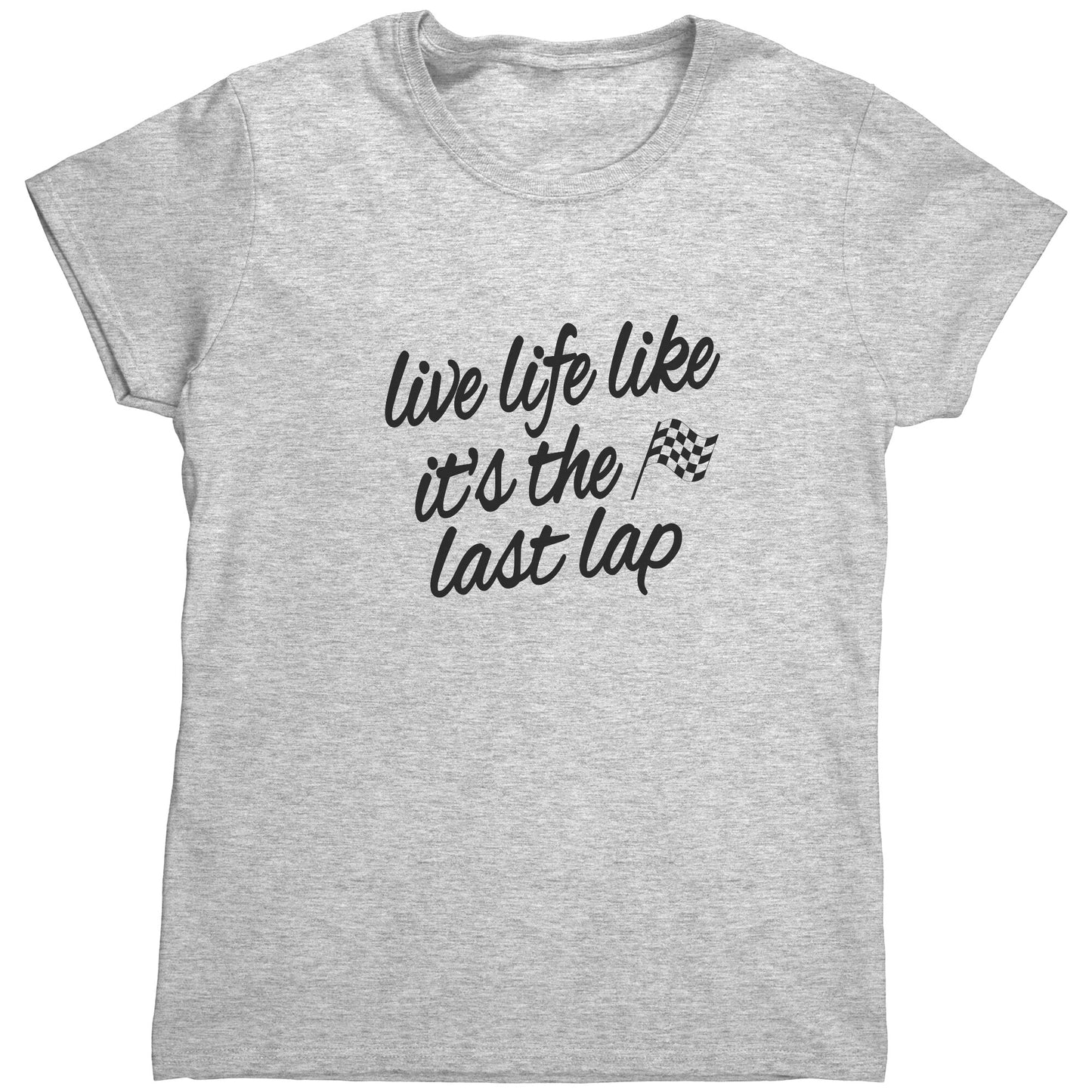 Live Life Like It's The Last Lap Handwrite Women's T-Shirt