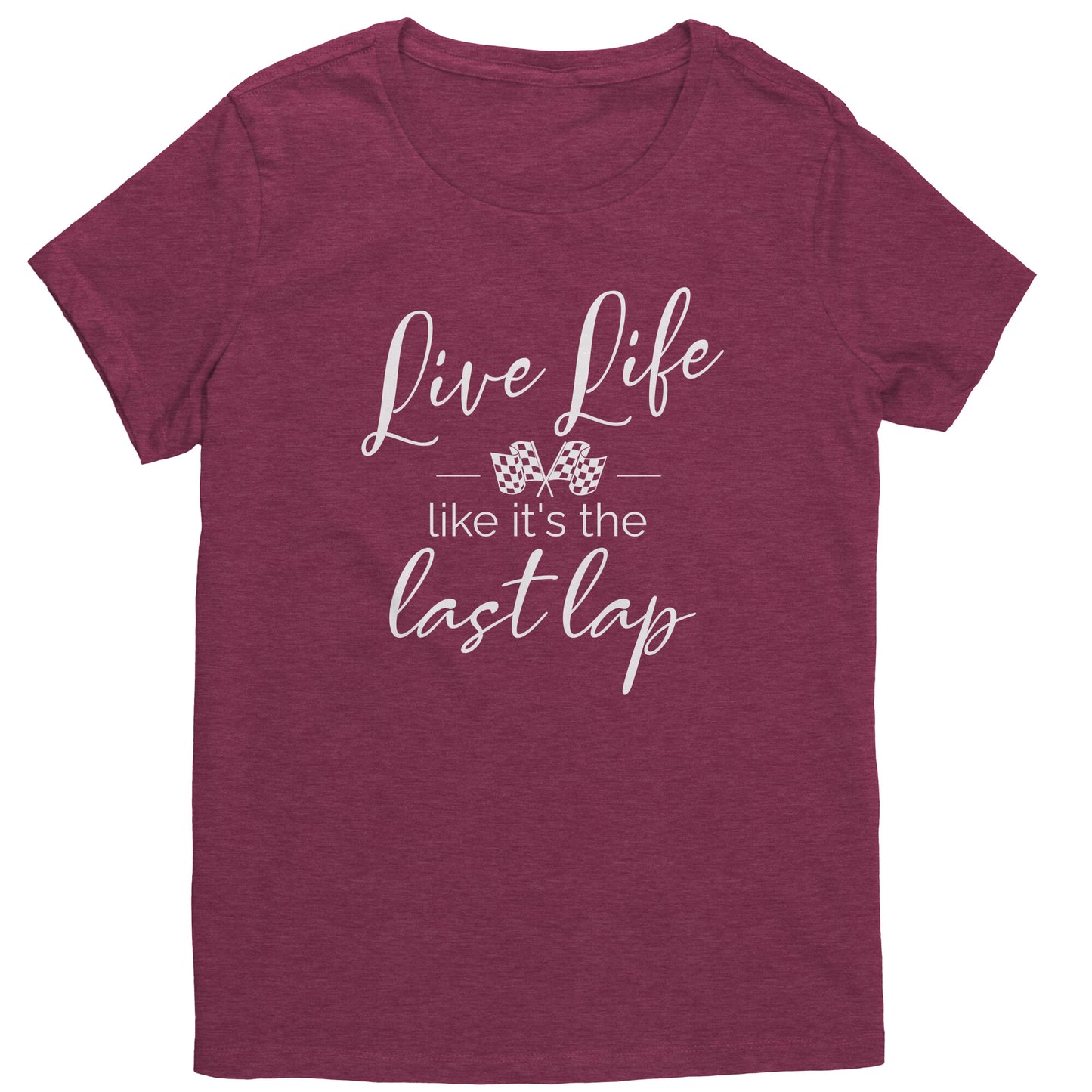 Live Life Like It's The Last Lap T-Shirts