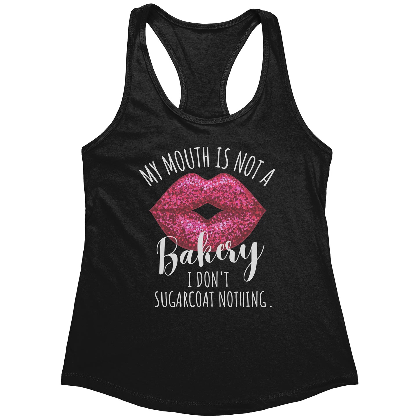 My Mouth Is Not A Bakery I Don't Sugarcoat Nothing Tank Tops