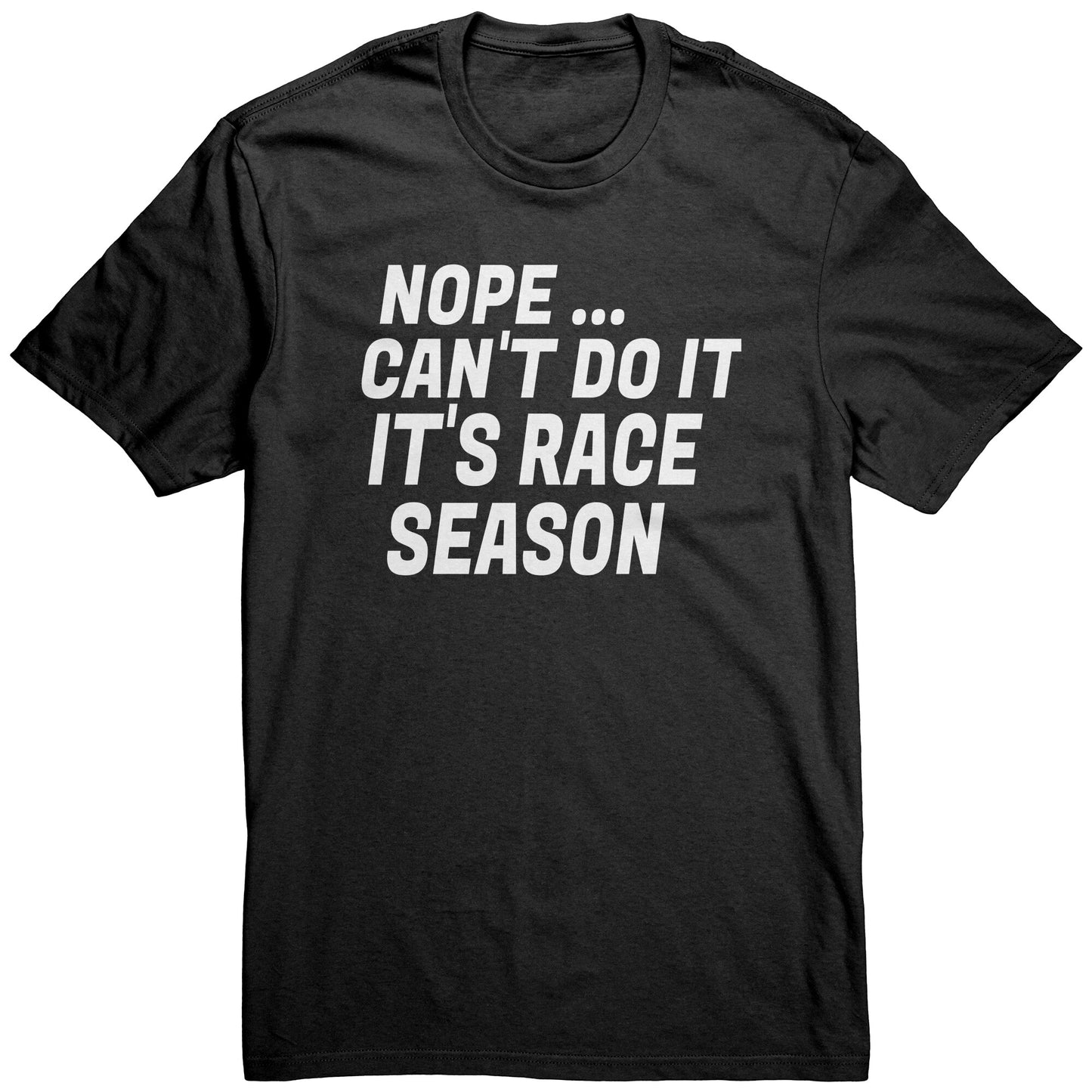 Nope Can't Do It It's Race Season T-Shirt