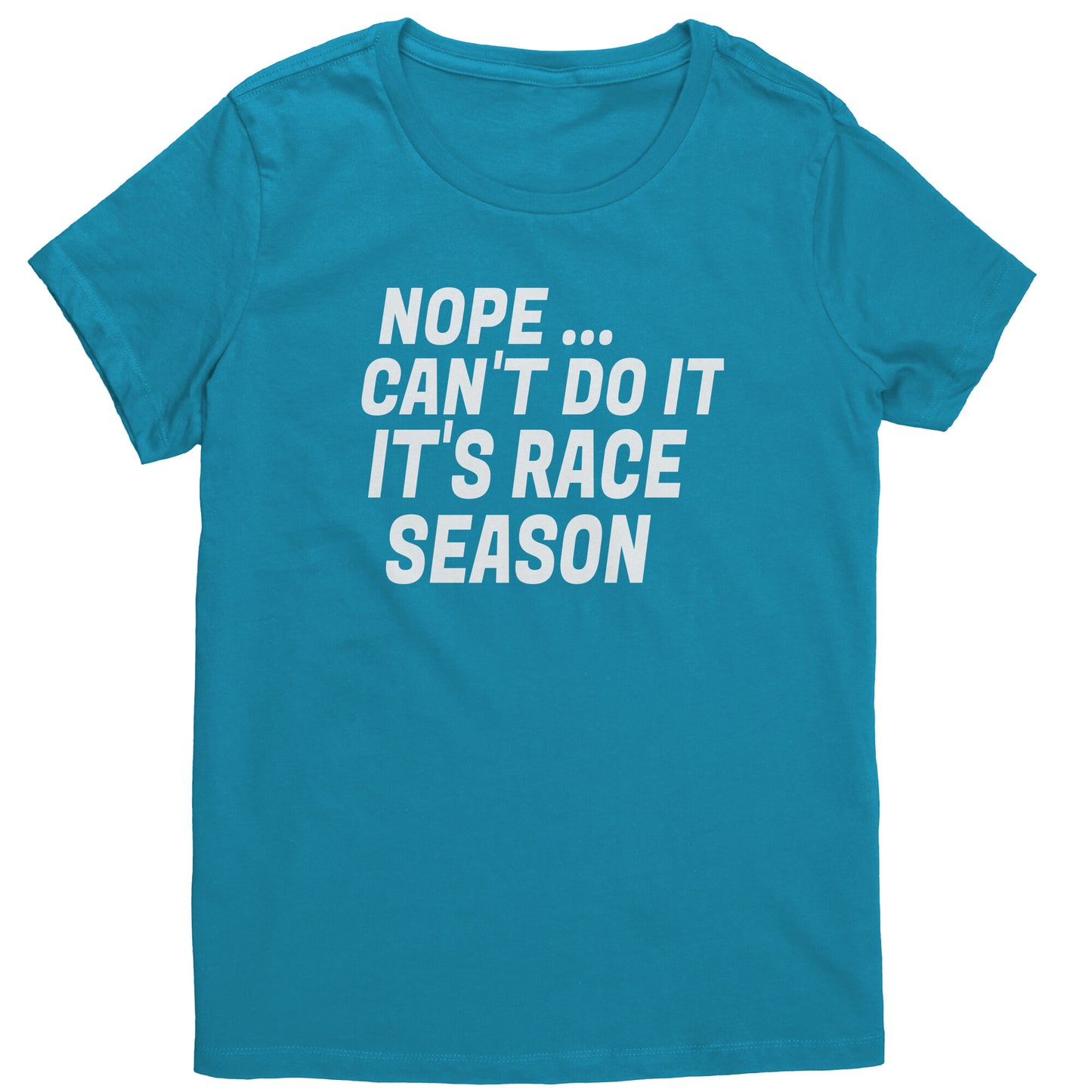 Nope Can't Do It It's Race Season Womens T-Shirt