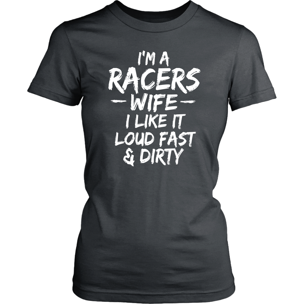 Racers Wife I Like It Loud Fast And Dirty T-Shirt