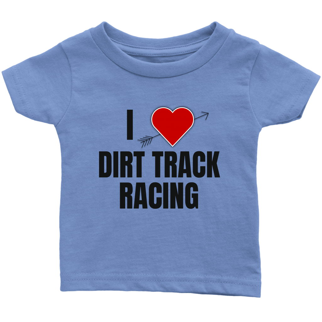 I Love Dirt Track Racing Infant T-Shirt - Turn Left T-Shirts Racewear