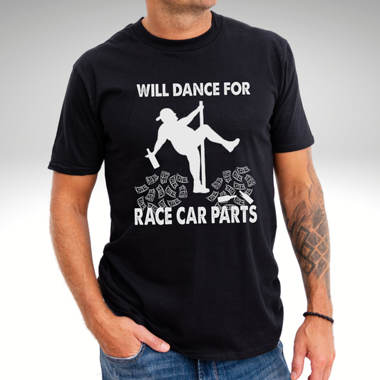 Will Dance For Racecar Parts/ Funny Race Car Sayings. Funny Dirt Track Racing Saying/ Pole Dancer Fat Man T-Shirts. Men's Funny Racing Shirts 