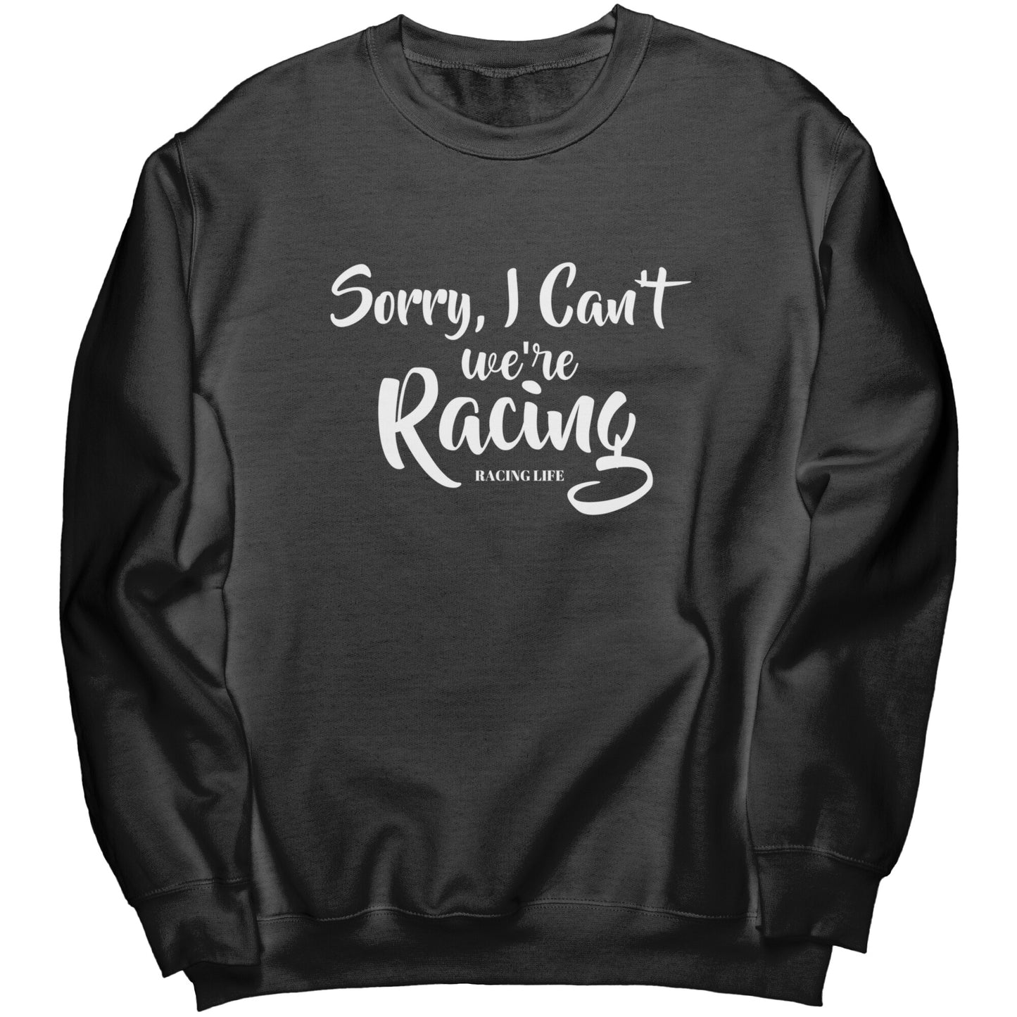 Sorry I Can't We're Racing Women's Sweatshirt