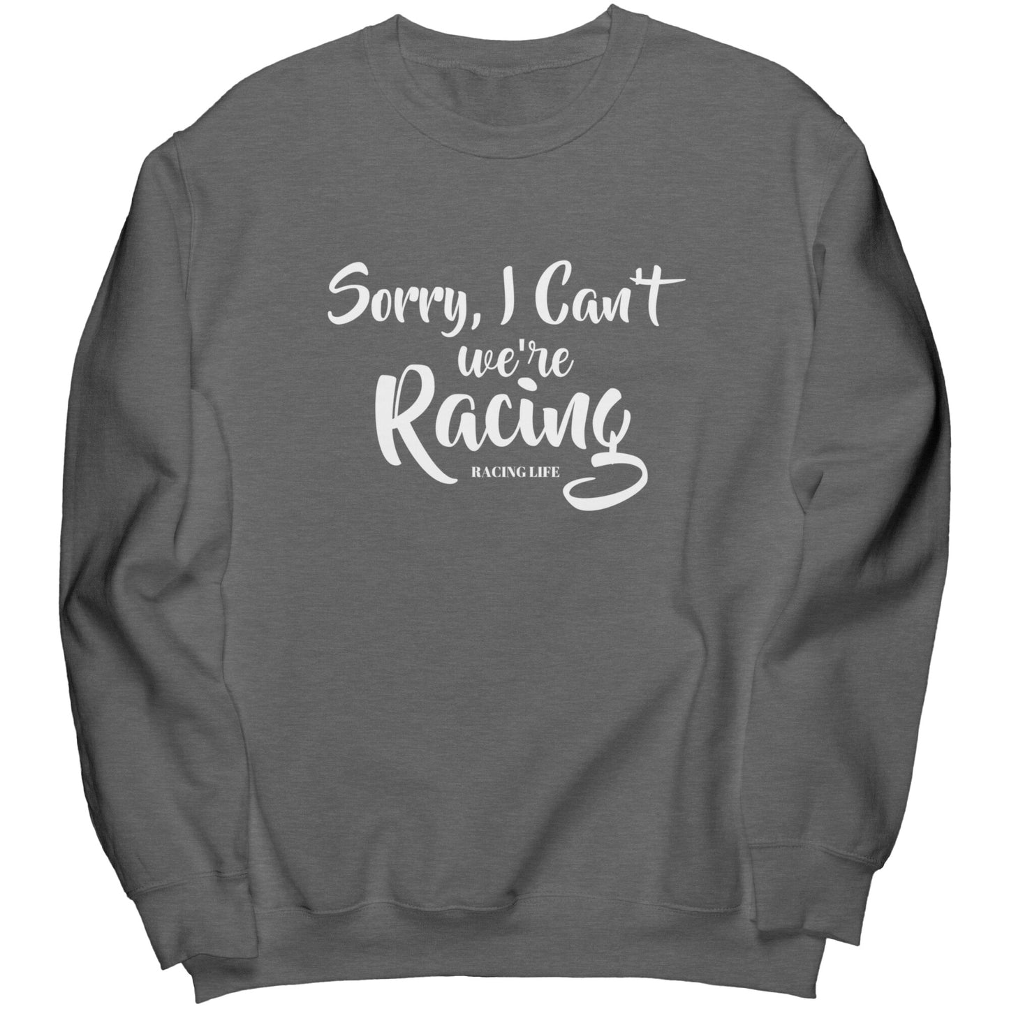 Sorry I Can't We're Racing Women's Sweatshirt