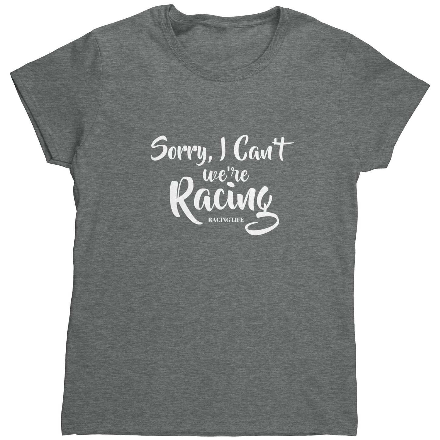 Sorry I Can't We're Racing Women's T-Shirt