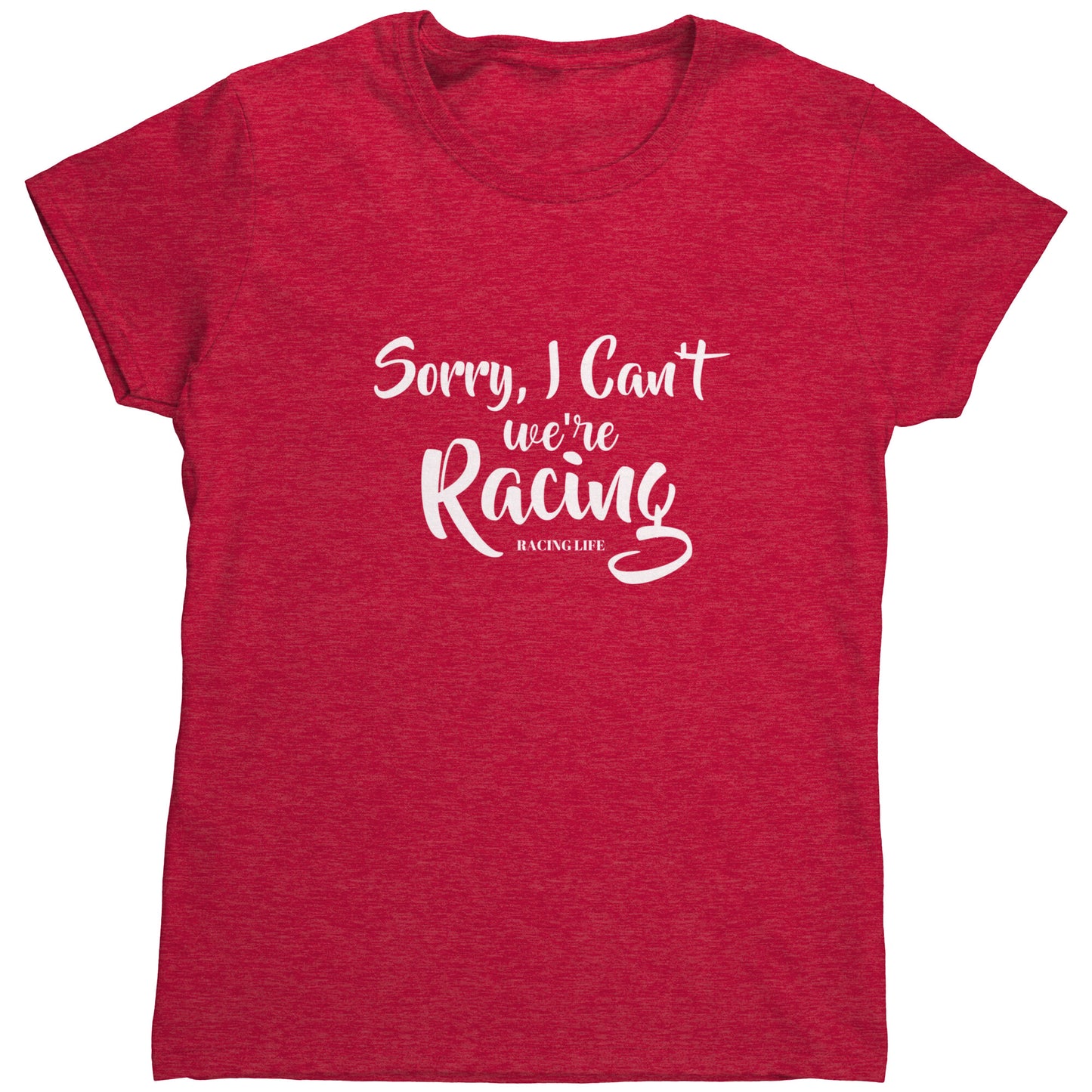 Sorry I Can't We're Racing Women's T-Shirt
