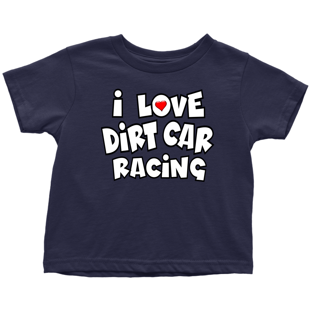 I Love Dirt Car Racing Toddler T-Shirt - Turn Left T-Shirts Racewear