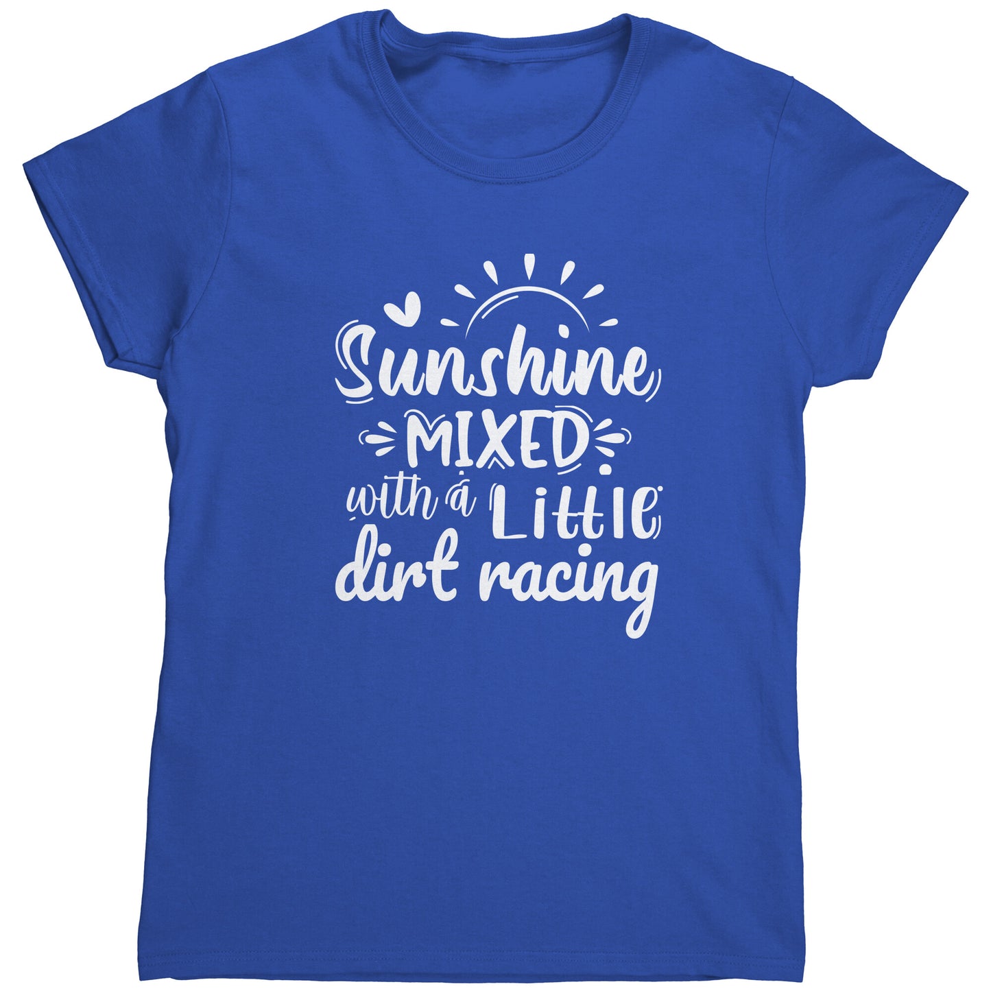 Sunshine Mix With A Little Dirt Racing Women's T-Shirt
