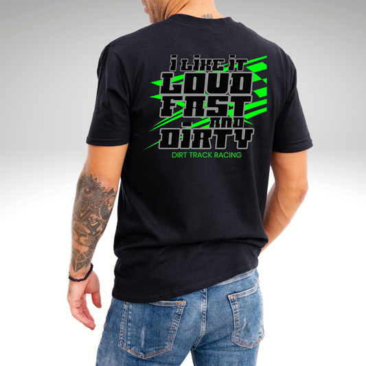 I Like It Loud Fast And Dirty Racing Graphic T-Shirt. Dirt Track Racing T-shirts For Men. Mens racing gifts.