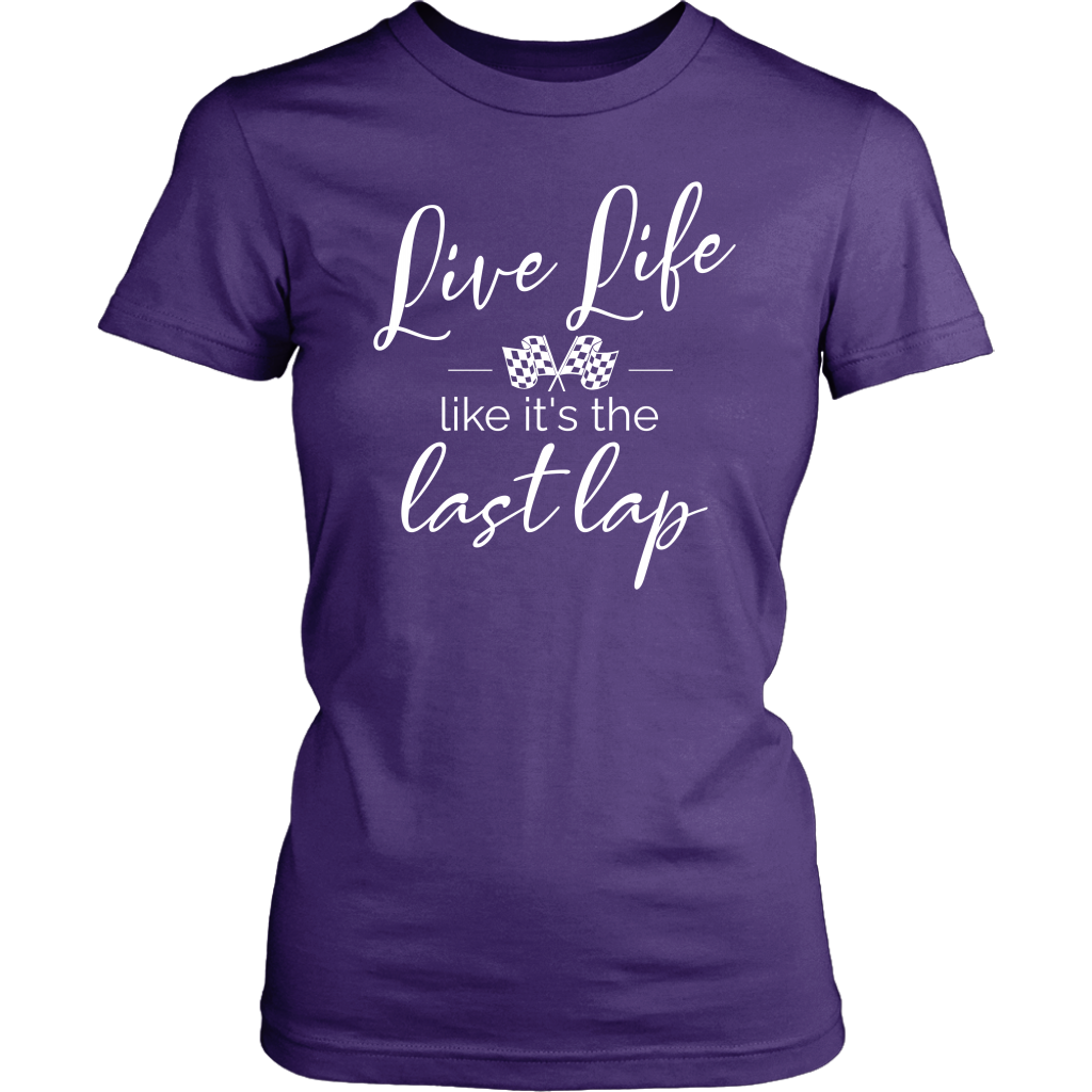 Live Life Like It's The Last Lap T-Shirt