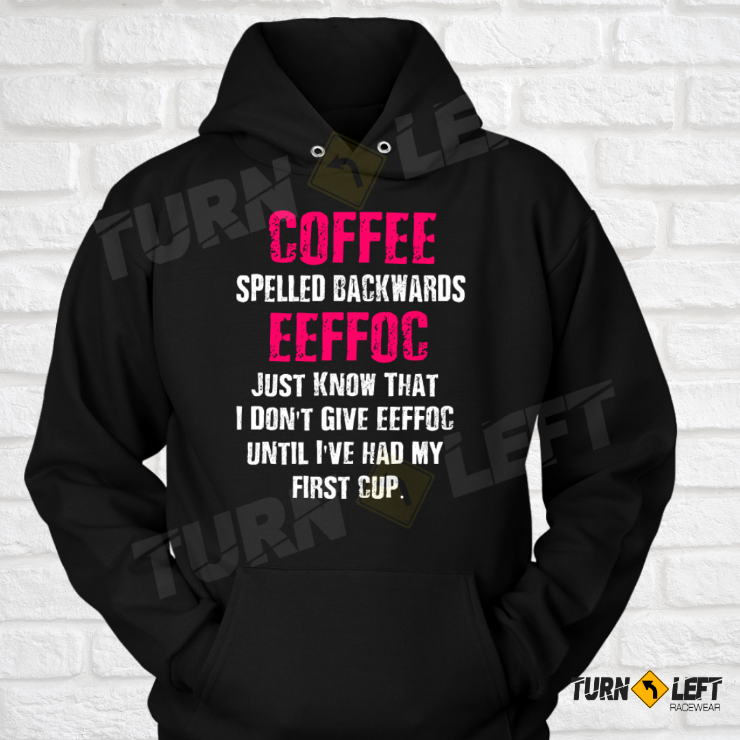 Funny Coffee Sayings Shirts Coffee Spelled Backwards Is EEFFOC I Don't Give EEFFOC Until I've Had My First Cup.