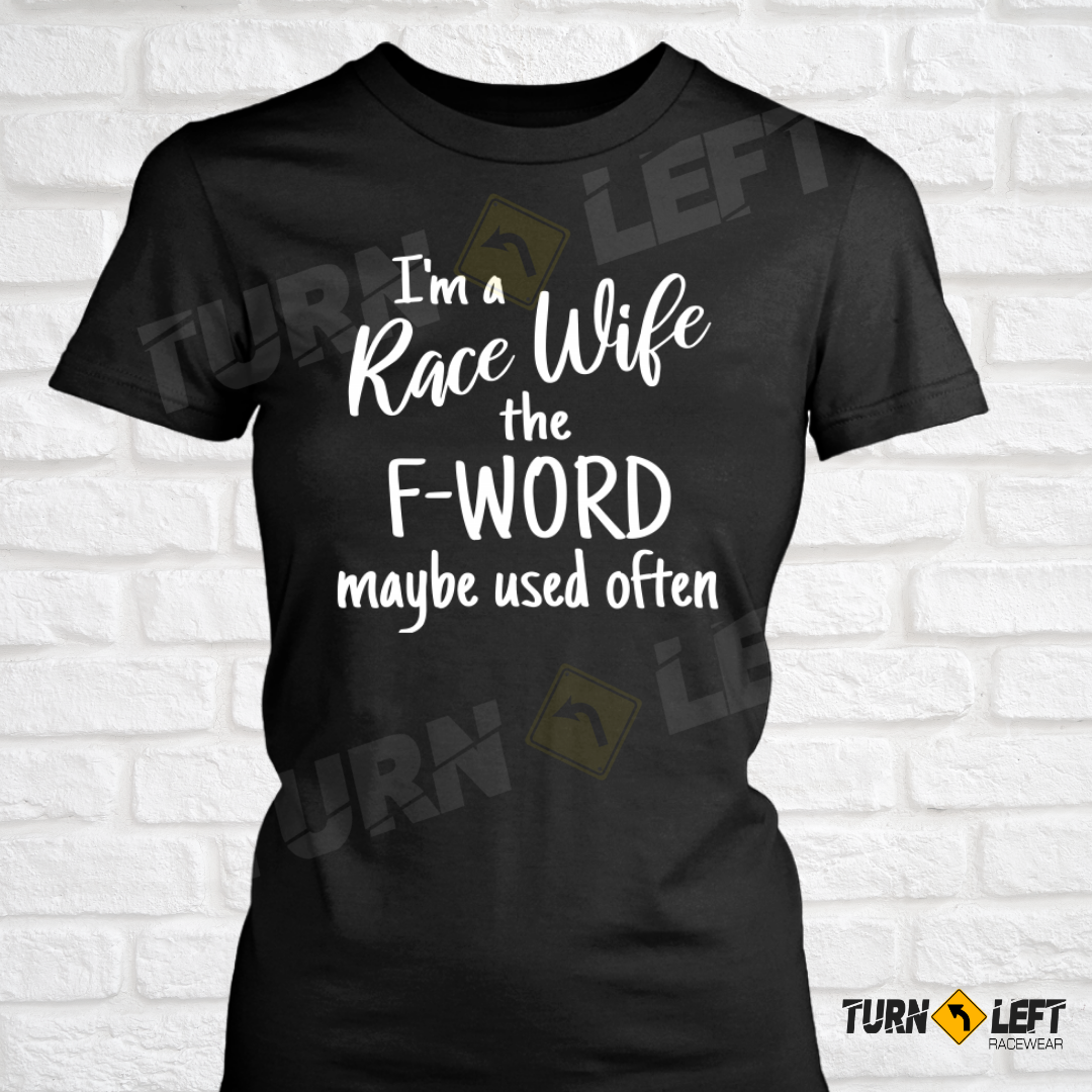 I'm A Race Wife The F-Word Maybe Used Often T-shirts. 