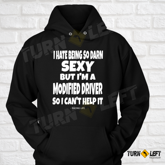I Hate Being So Darn Sexy But I'm A Modified Driver So I Can't Help It. Dirt Track Racing Hoodies For Modified Racers. 