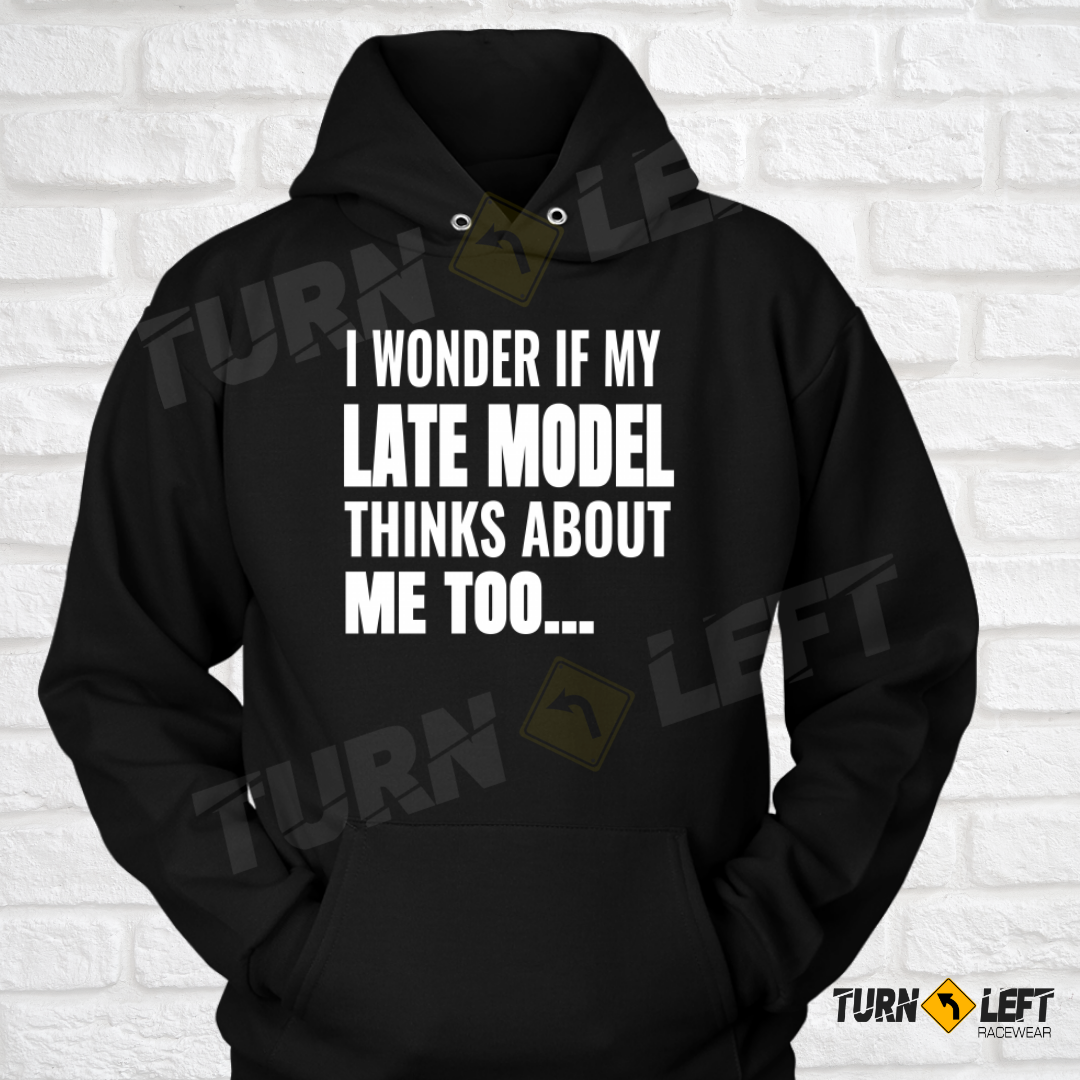 I Wonder If My Late Model Thinks Of Me Too Racing hoodie . Dirt Track Racer Gifts
