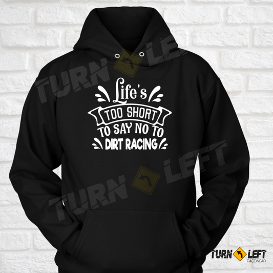 Life Is Too Short To Say No To Dirt Racing Hoodie. Womens Dirt Track Racing Sweatshirts for Women