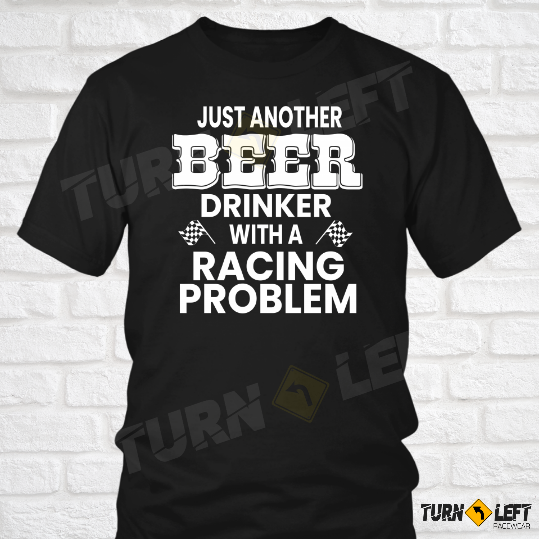 Just Another Beer Drinker With A Racing Problem T-Shirt 