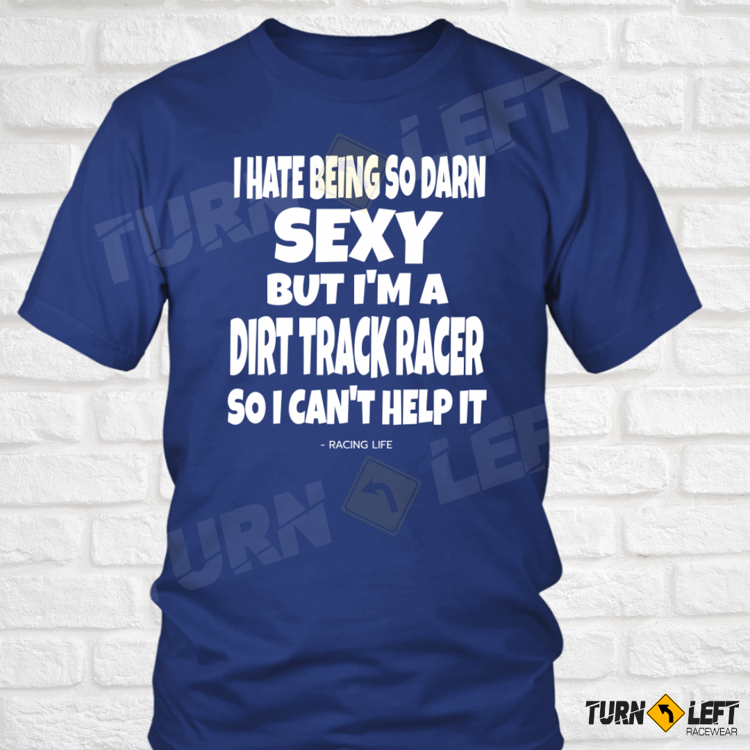 Hate Being Sexy But I'm A Dirt Track Racer Can't Help It T-Shirt