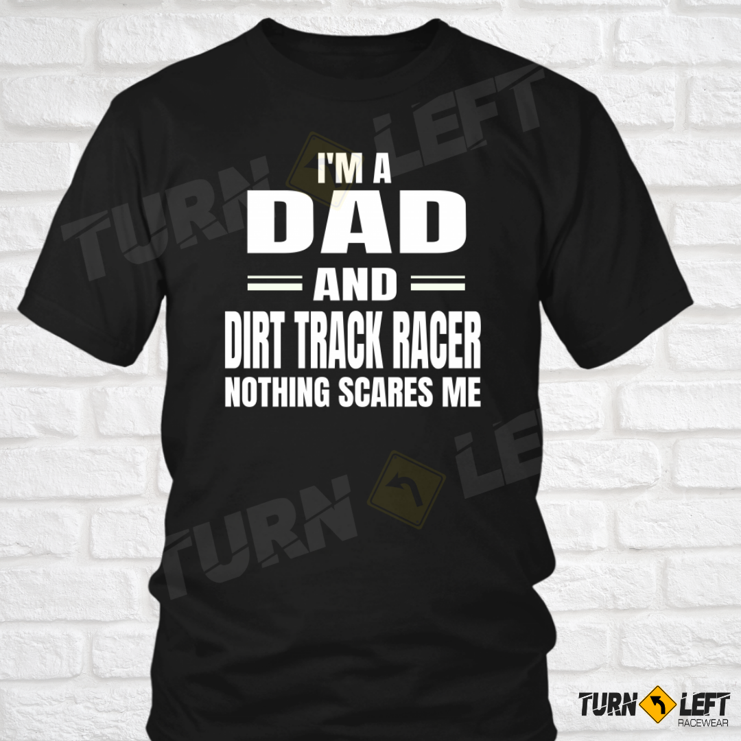 I'm A Dad Of A Dirt Track Racer Nothing Scares Me T-Shirt