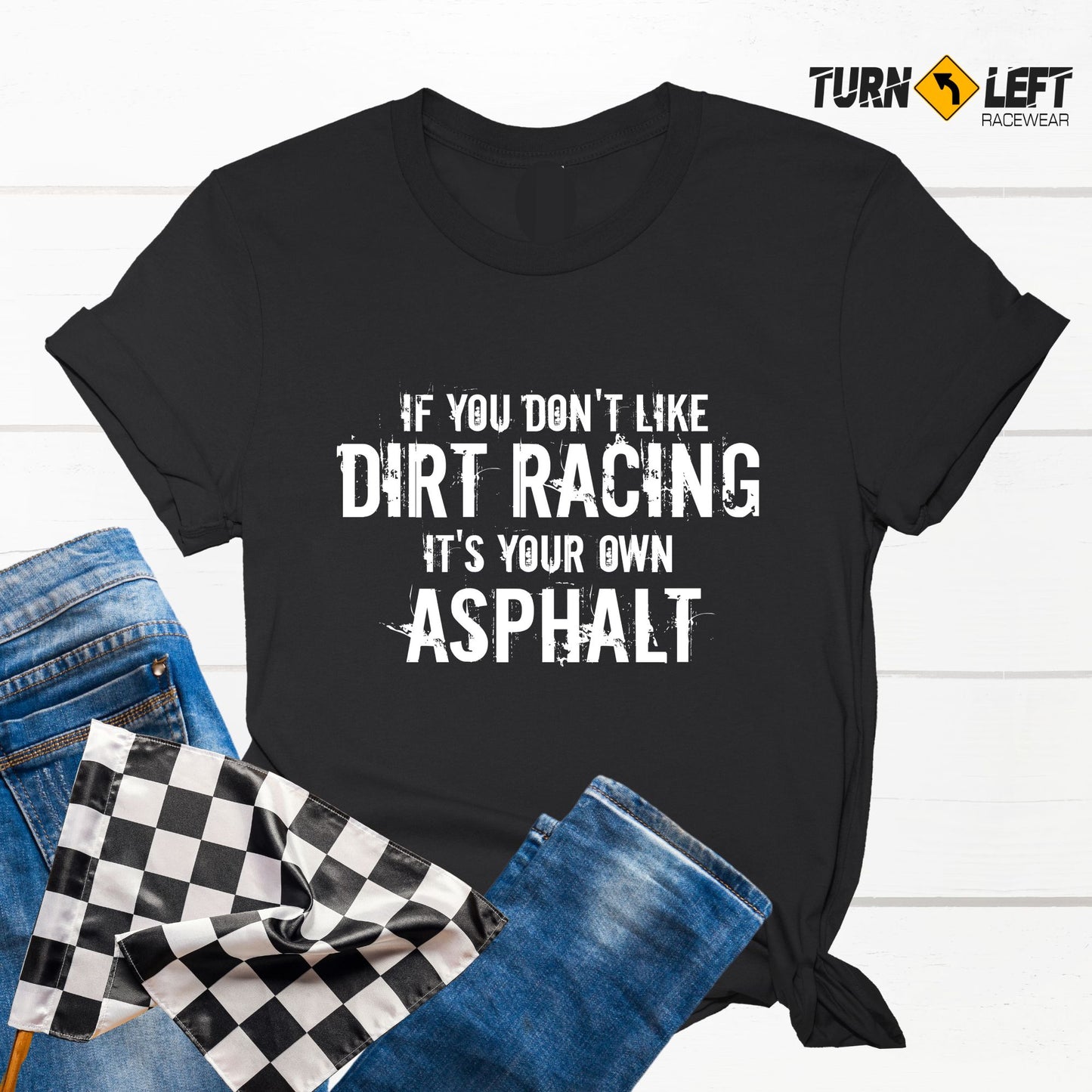 If You Don't Like Dirt Track Racing It's Your Own Asphalt T-Shirt . Funny Dirt Racing Quote Shirts, Funny Racing Gifts 