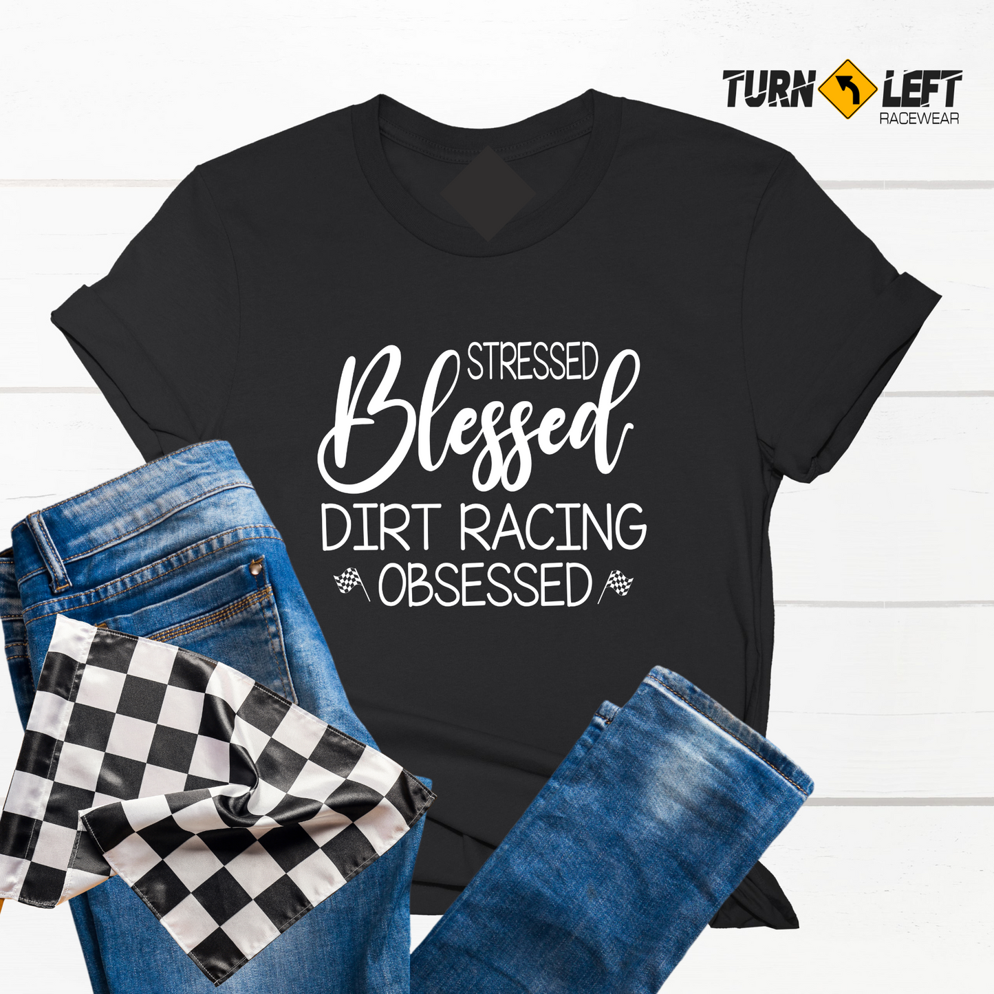Stressed Blessed Dirt Racing Obsessed T-Shirts for Women. Racing Quote T-shirts. Women Racing Shirts for all your checkered flag racing events.