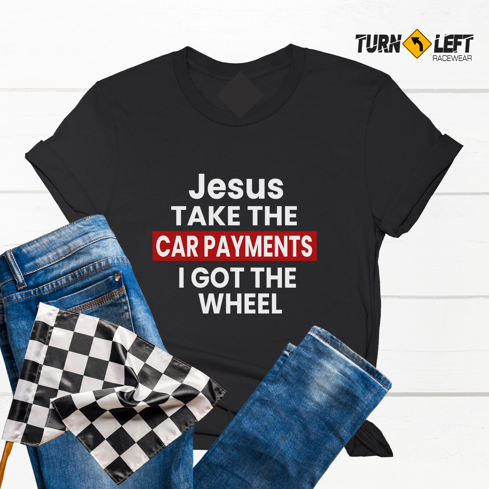 Jesus Take The Car Payments I Got The Wheel T-Shirts