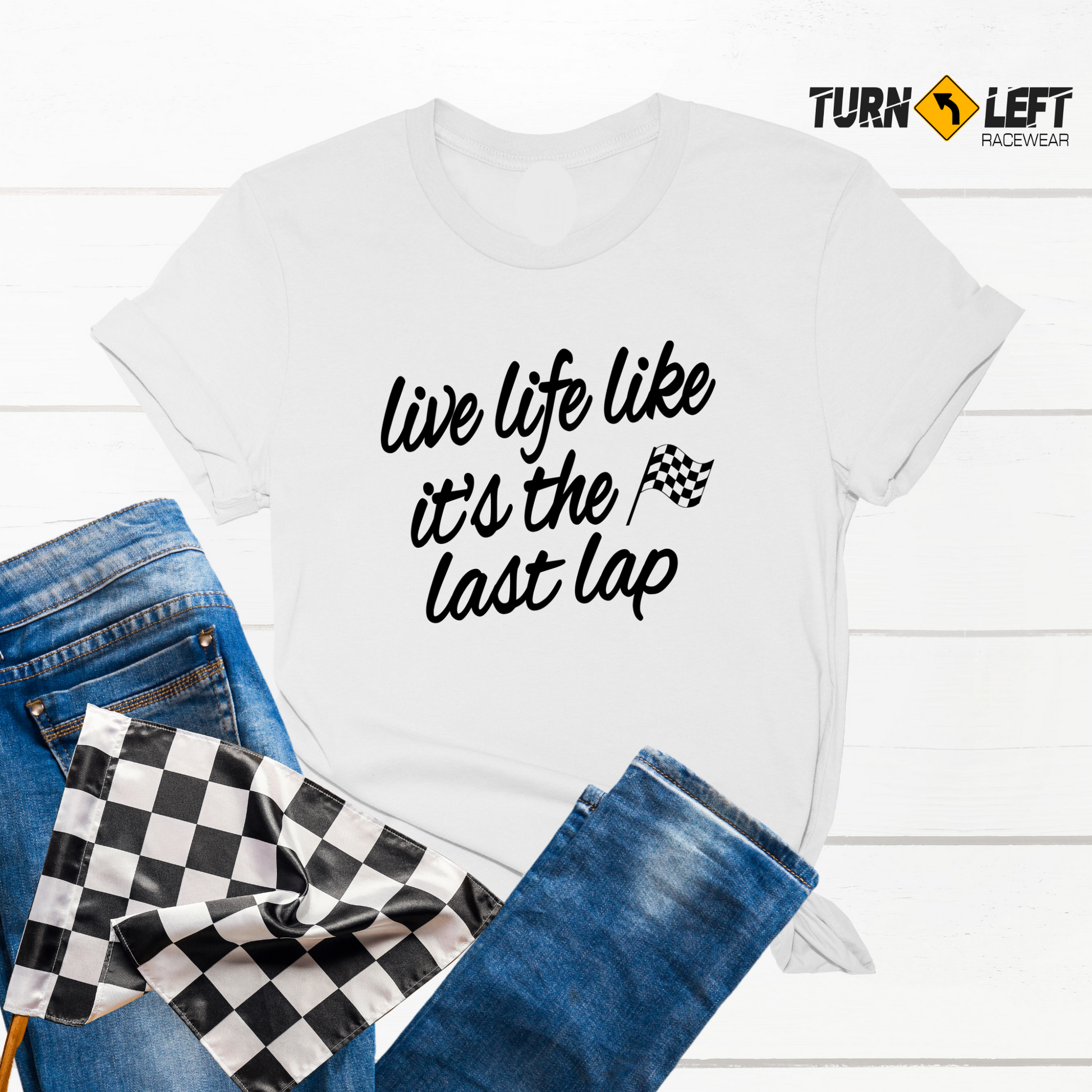 Live Life Like It's The Last Lap Racing Quote T-Shirts For Women