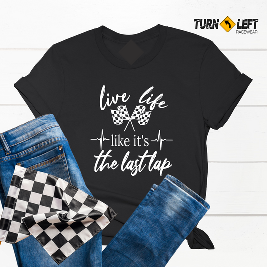 Women's racing t-shirts Live Life Like It's The Last Lap Racing Quote Race Saying shirts. Checkered flag racing graphic t-shirts for women