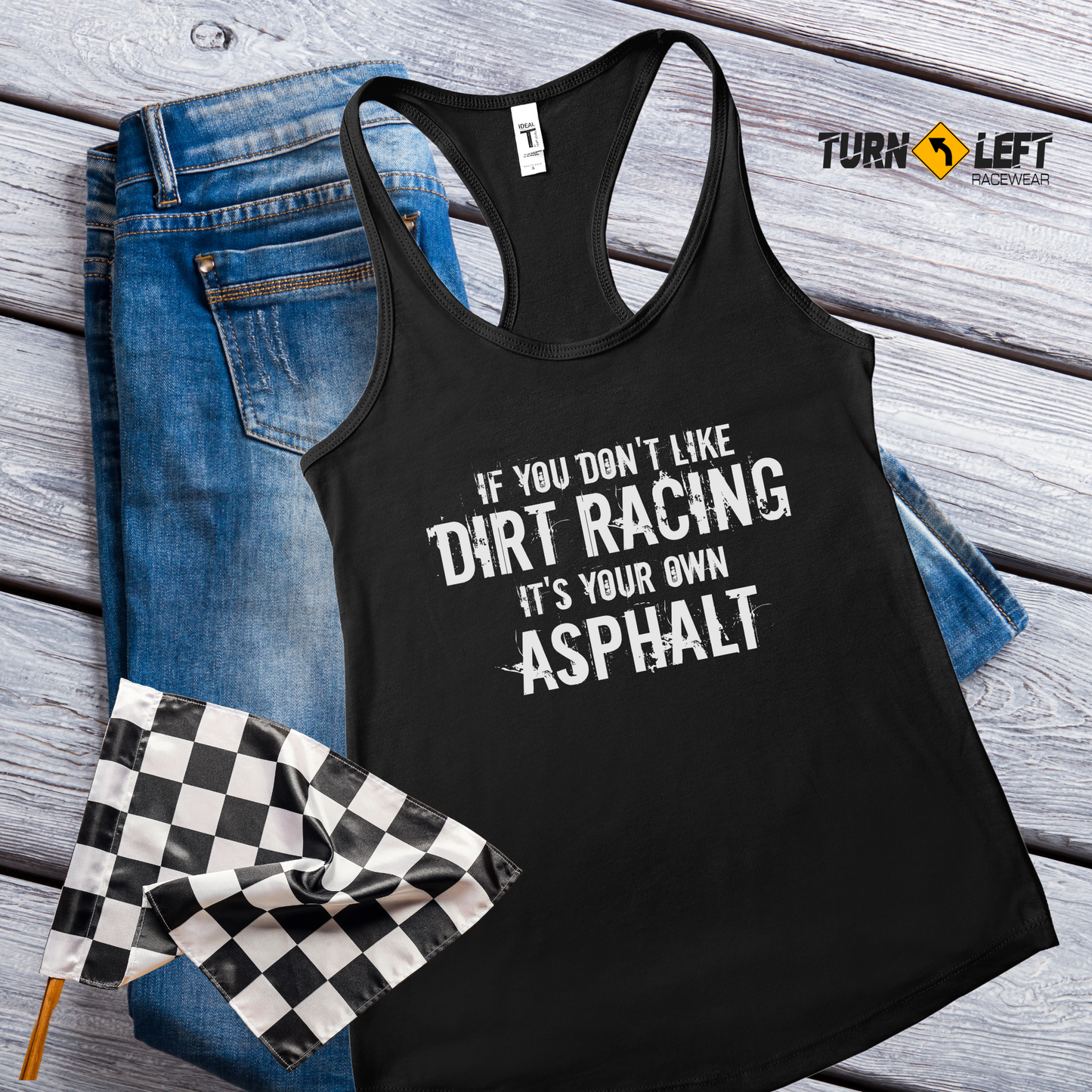 Women's dirt racing tank tops. Racing quote shirts for women. If you don't like dirt track racing it's your own asphalt shirts, Racing gifts for women.
