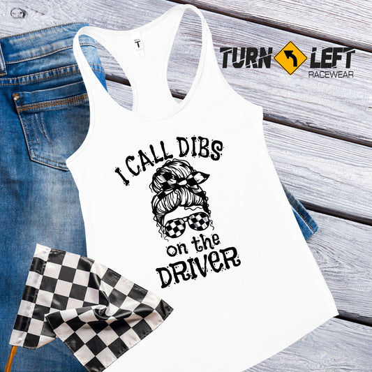 Womens Racing Tank Tops I Call Dibs On The Driver. Race Wife Wifes, Racers Girlfriend Shirts