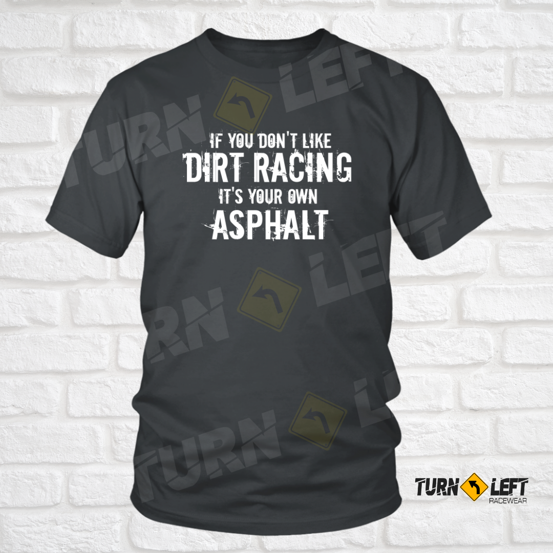 If You Don't Like Dirt Track Racing It's Your Own Asphalt. Mens Dirt Track Racing T-Shirt Funny Dirt Racing Saying Race Quote