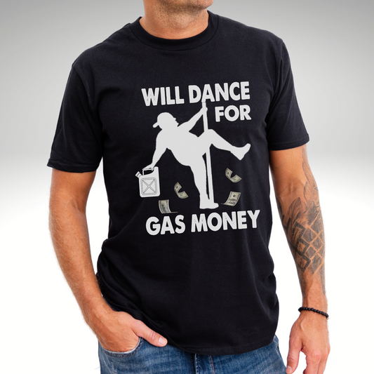 Will Dance For Gas Money T-Shirts Fat Man Pole Dancer Shirts. Pole Dancing Shirts. Gas Prices Inflation T-Shirts 