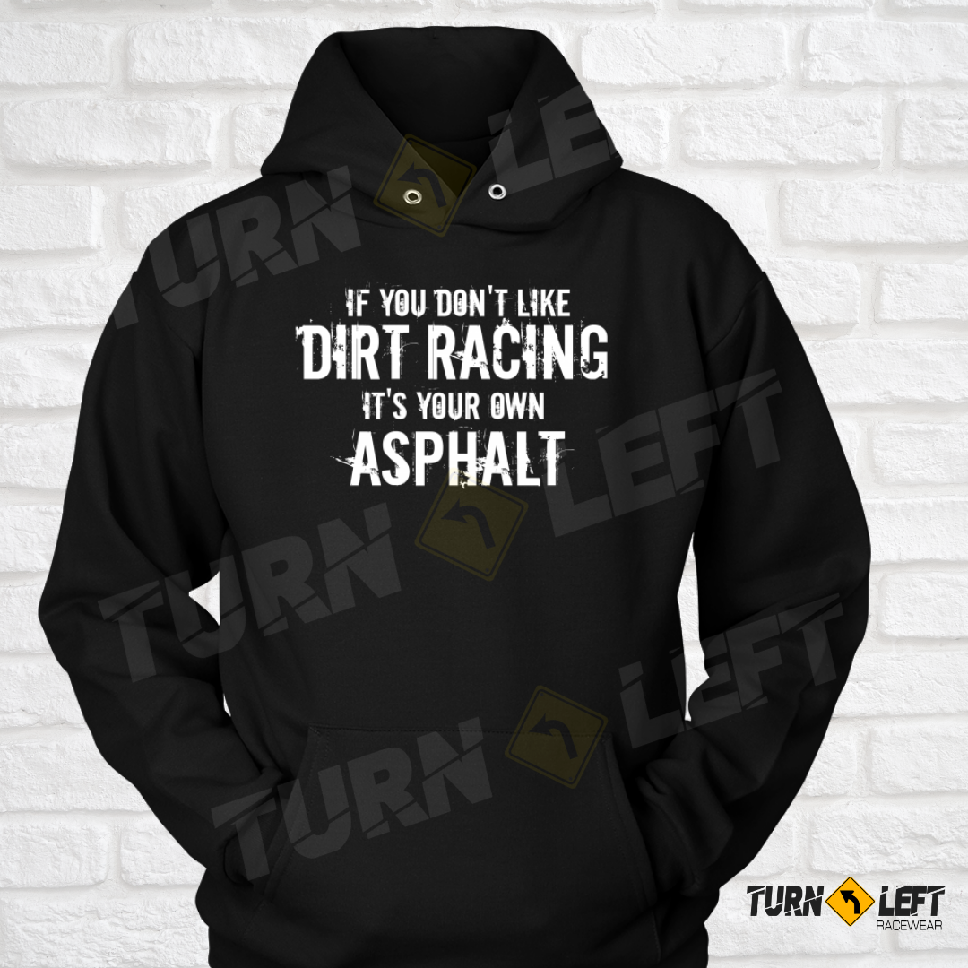 If You Don't Like Dirt Racing It's Your Own Asphalt. Funny Dirt Racing Saying. Dirt Track Racing Hoodie