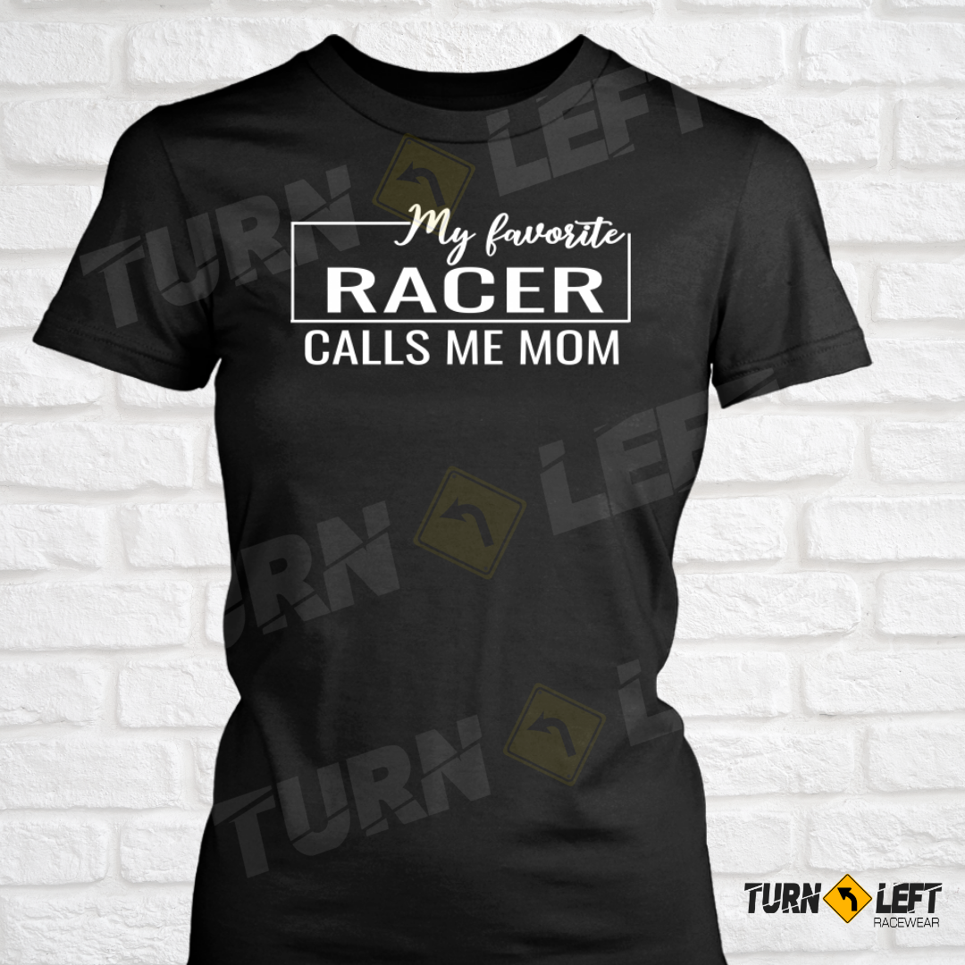My Favorite Racer Calls Me Mom. Racers Mom T-shirt 
