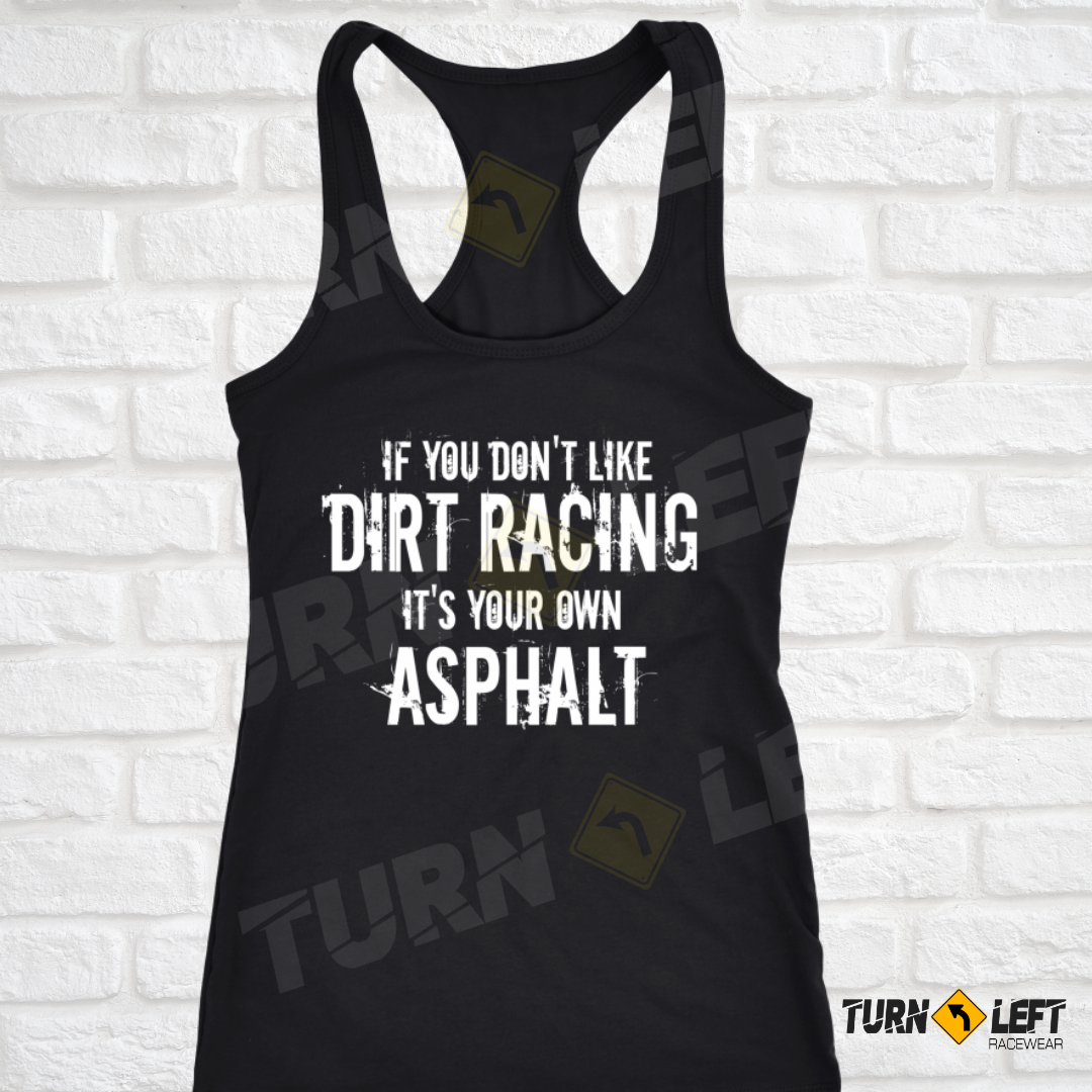 If You Don't Like Dirt Track Racing It's Your Own Asphalt. Womens Dirt Track Racing Tank Top. Racing gifts for Women.