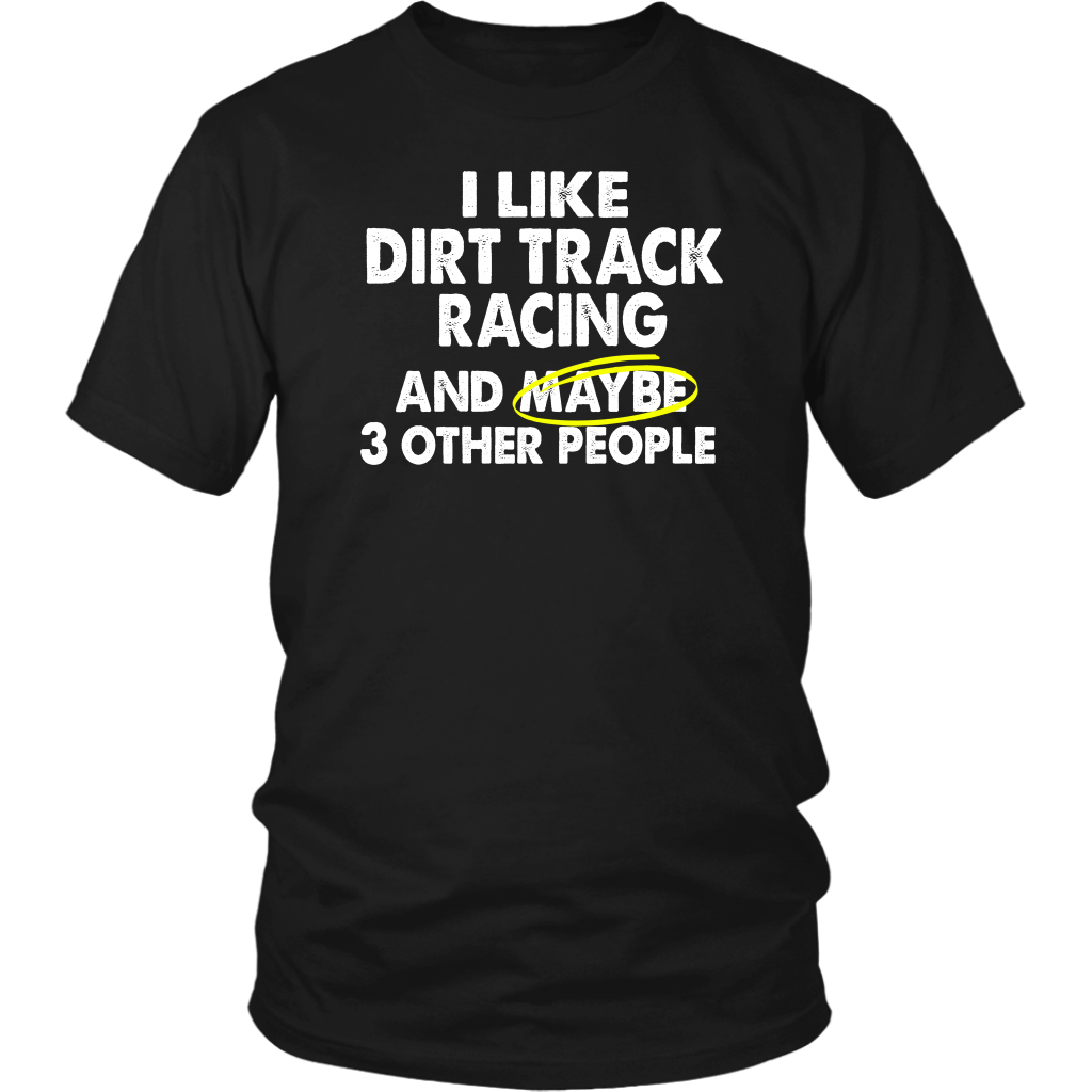 I Like Dirt Track Racing ANd Maybe 3 Other People T-Shirt