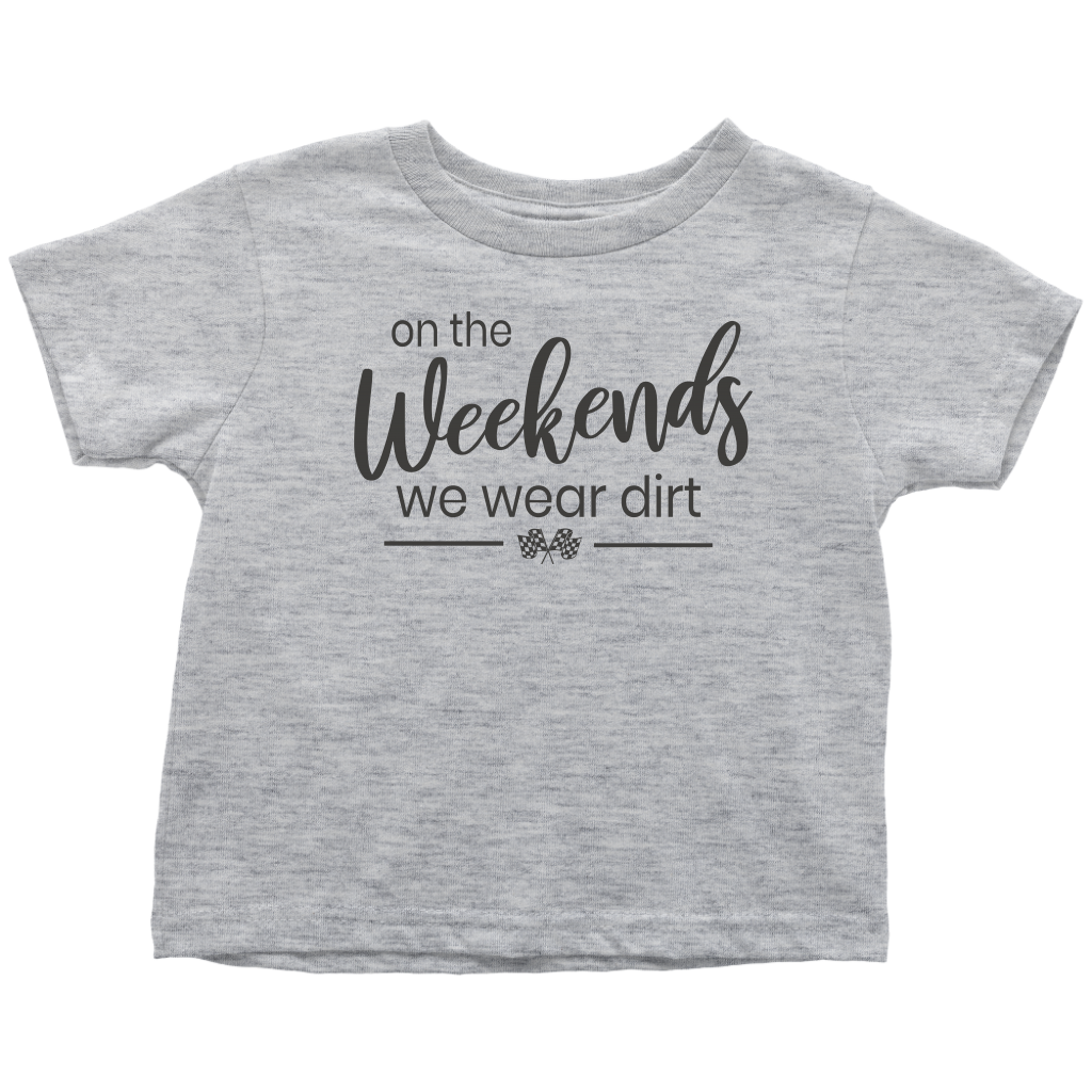 On The Weekends We Wear Dirt Toddler T-Shirt - Turn Left T-Shirts Racewear